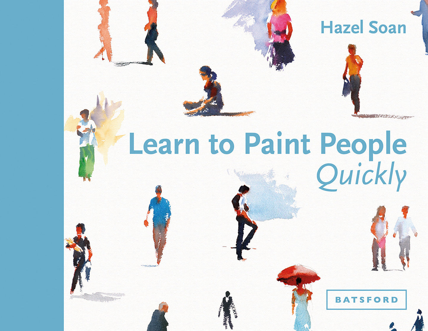 Learn to Paint People Quickly - A Practical, Step-By-Step Guide To Learning To Paint People In Watercolour And Oils (Learn Quickly)