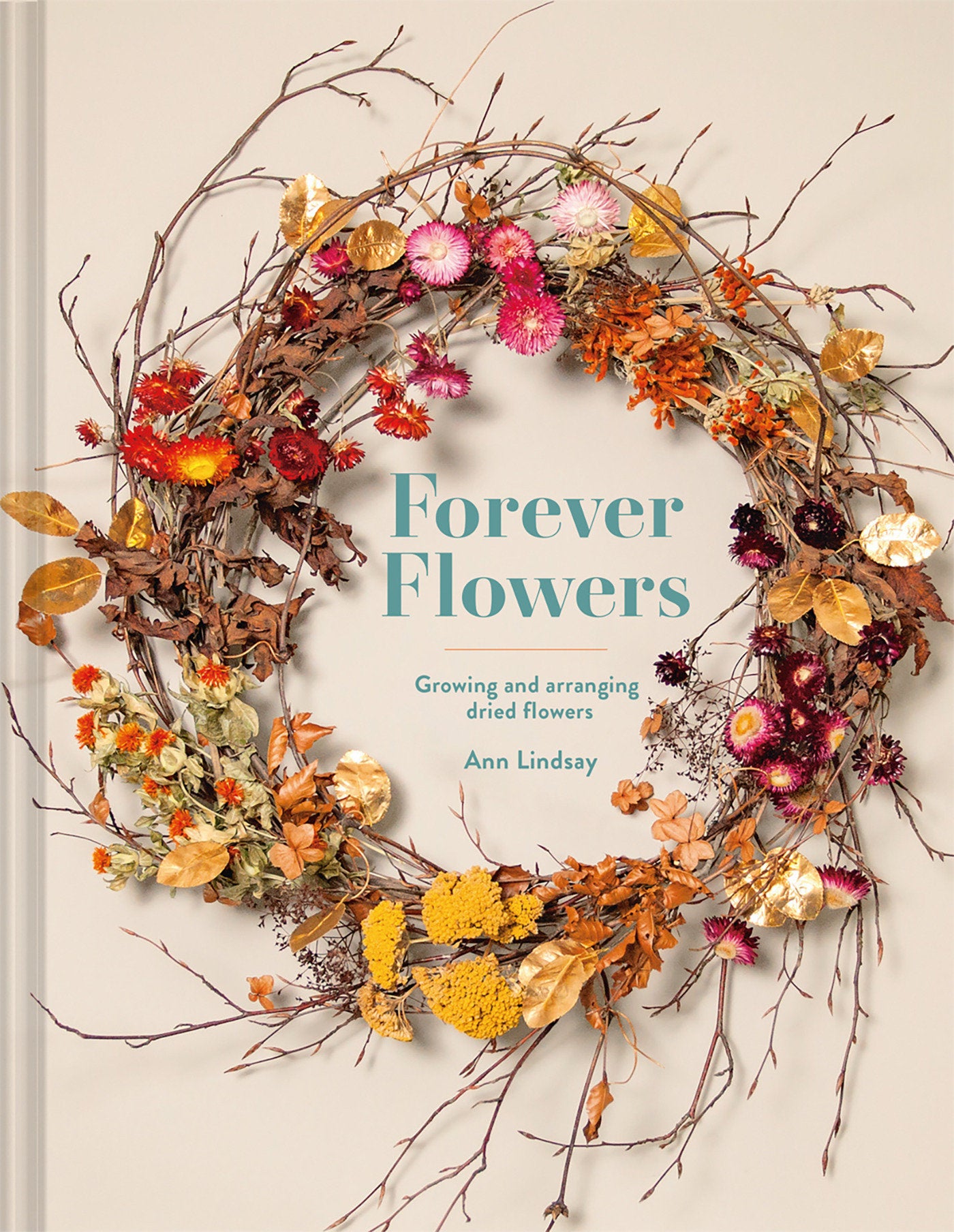 Forever Flowers - Growing And Arranging Dried Flowers