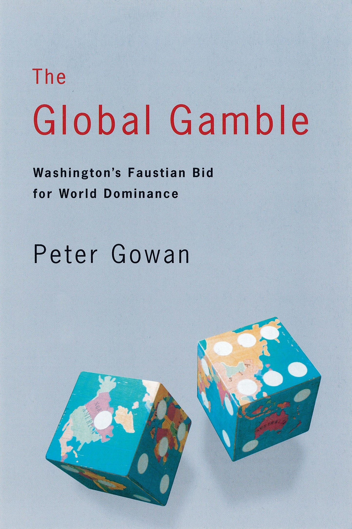 The Global Gamble - Washington's Faustian Bid for World Dominance