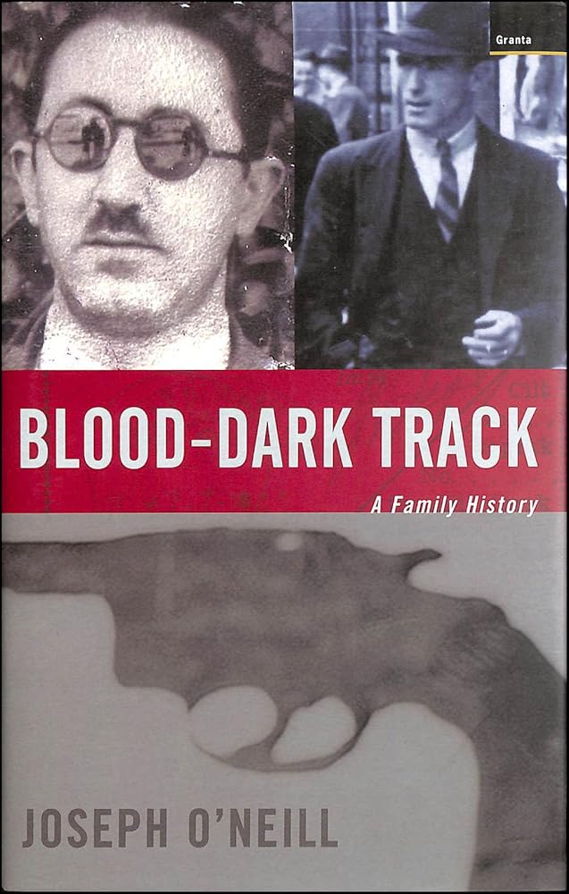 Blood-Dark Track: A Family History by Joseph O'Neill