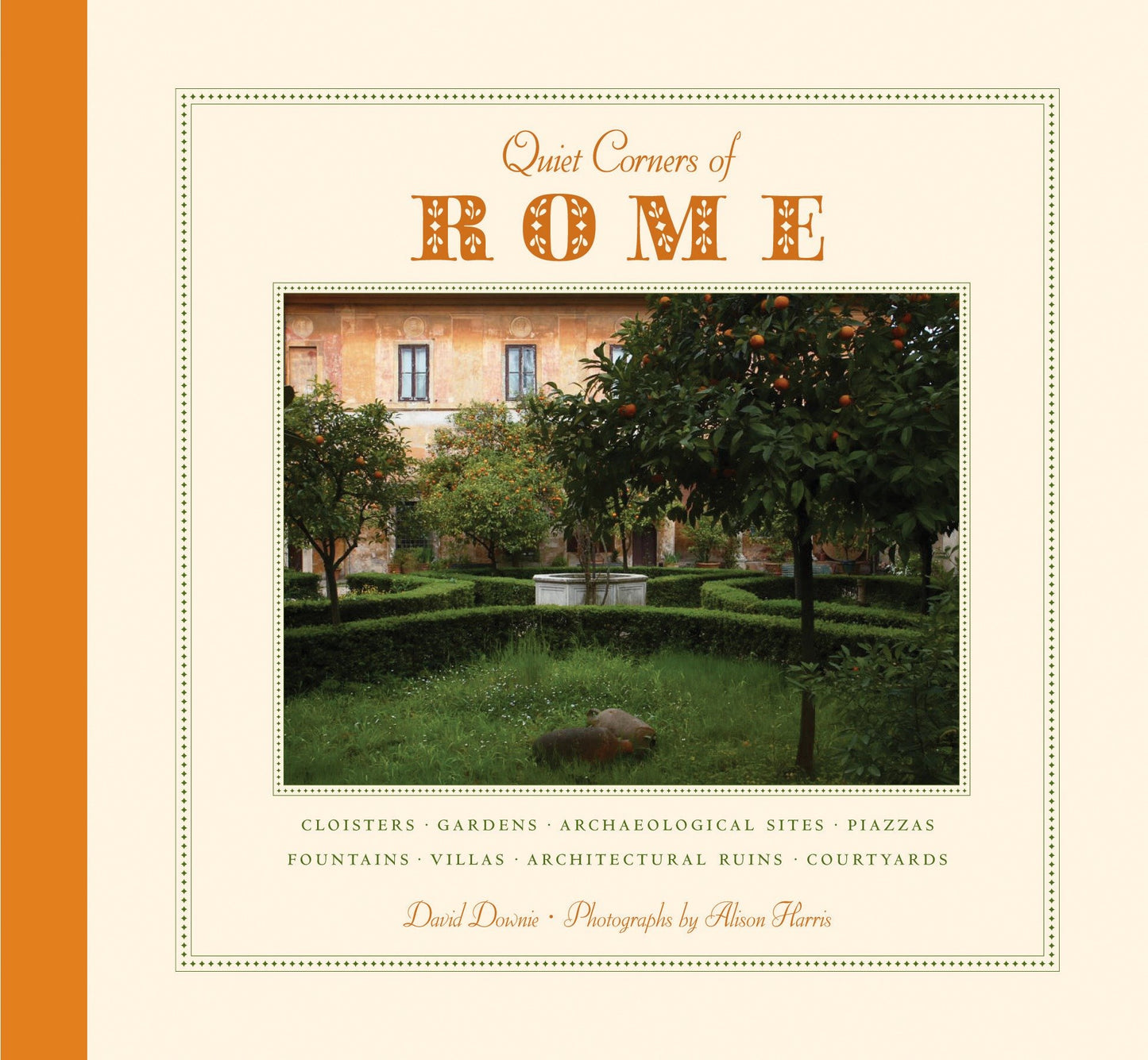 Quiet Corners of Rome - Cloisters, Gardens, Archaeological Sites, Piazzas, Fountains, Villas, Architectural Ruins, Courtyards