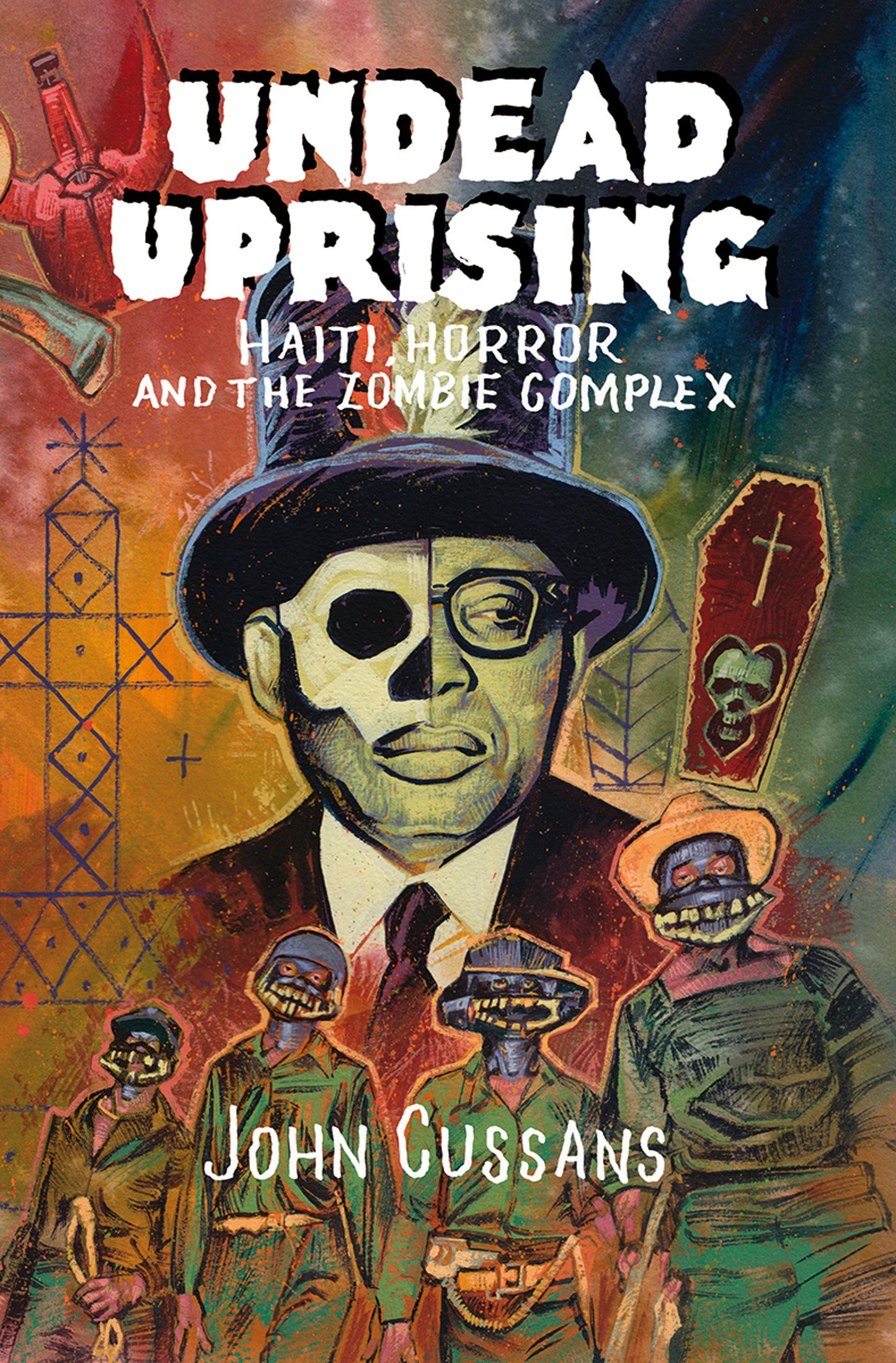 Undead Uprising - Haiti, Horror and The Zombie Complex