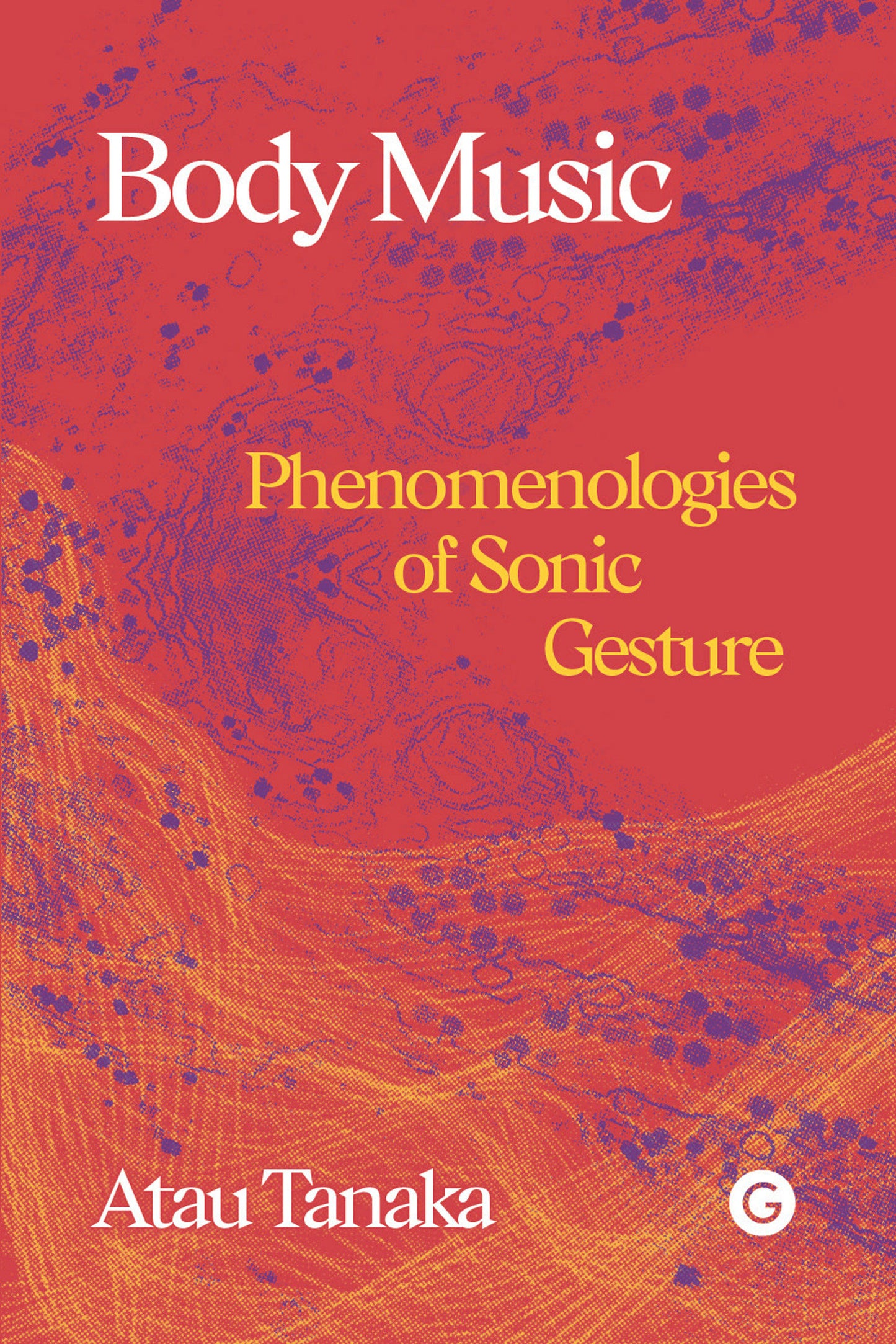 Body Music - Phenomenologies of Sonic Gesture (Goldsmiths Press / Sonics Series)