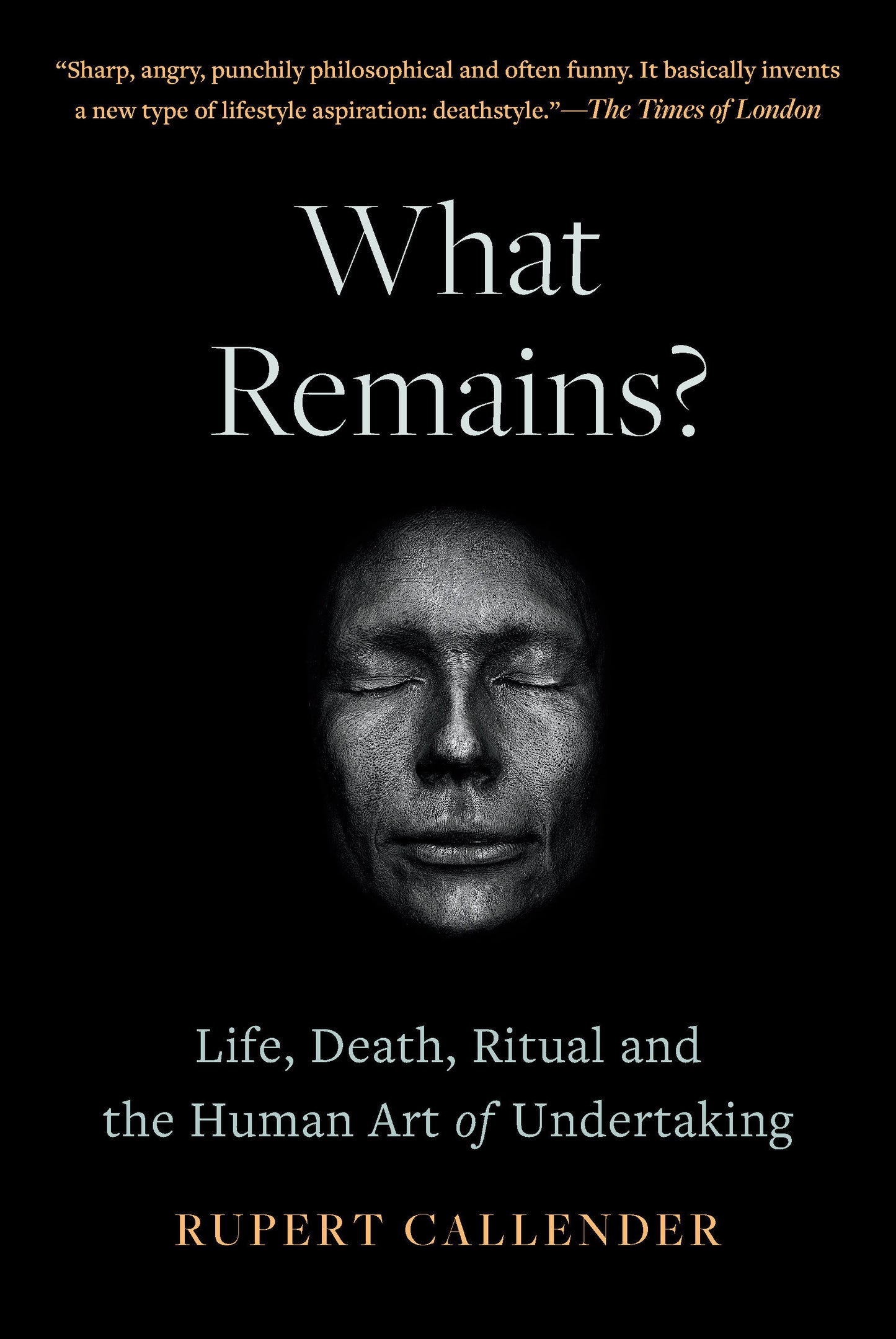 What Remains? - Life, Death, Ritual and the Human Art of Undertaking