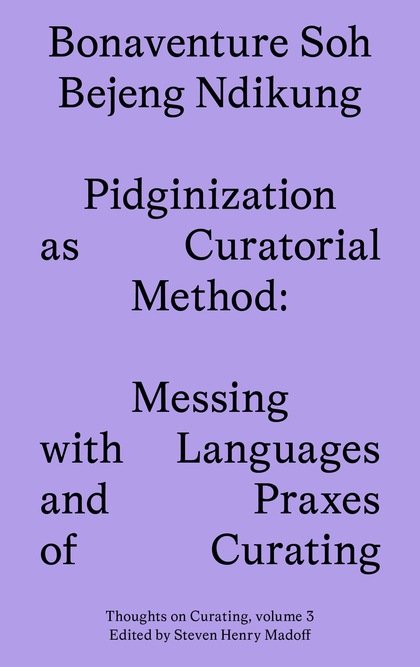 Pidginization as Curatorial Method - Messing with Languages and Praxes of Curating (Sternberg Press / Thoughts on Curating) (Book:3)