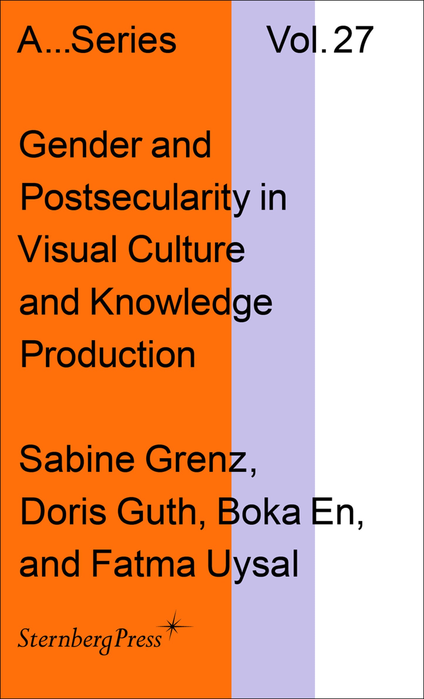 Gender and Postsecularity in Knowledge Production and Visual Culture (Sternberg Press / Publication Series of the Academy of Fine Arts Vienna) (Book:27)