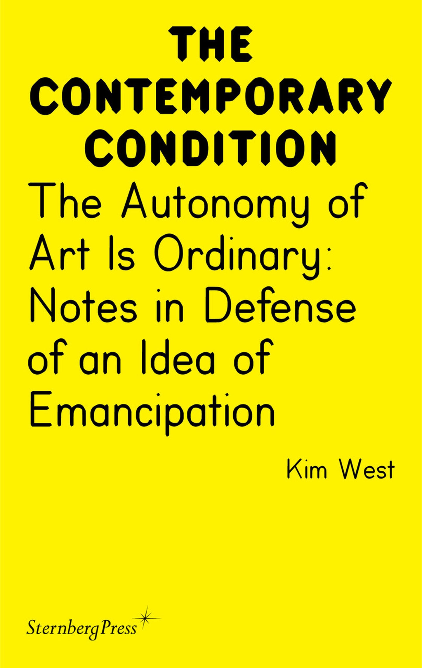 The Autonomy of Art Is Ordinary - Notes in Defense of an Idea of Emancipation (Sternberg Press / The Contemporary Condition)