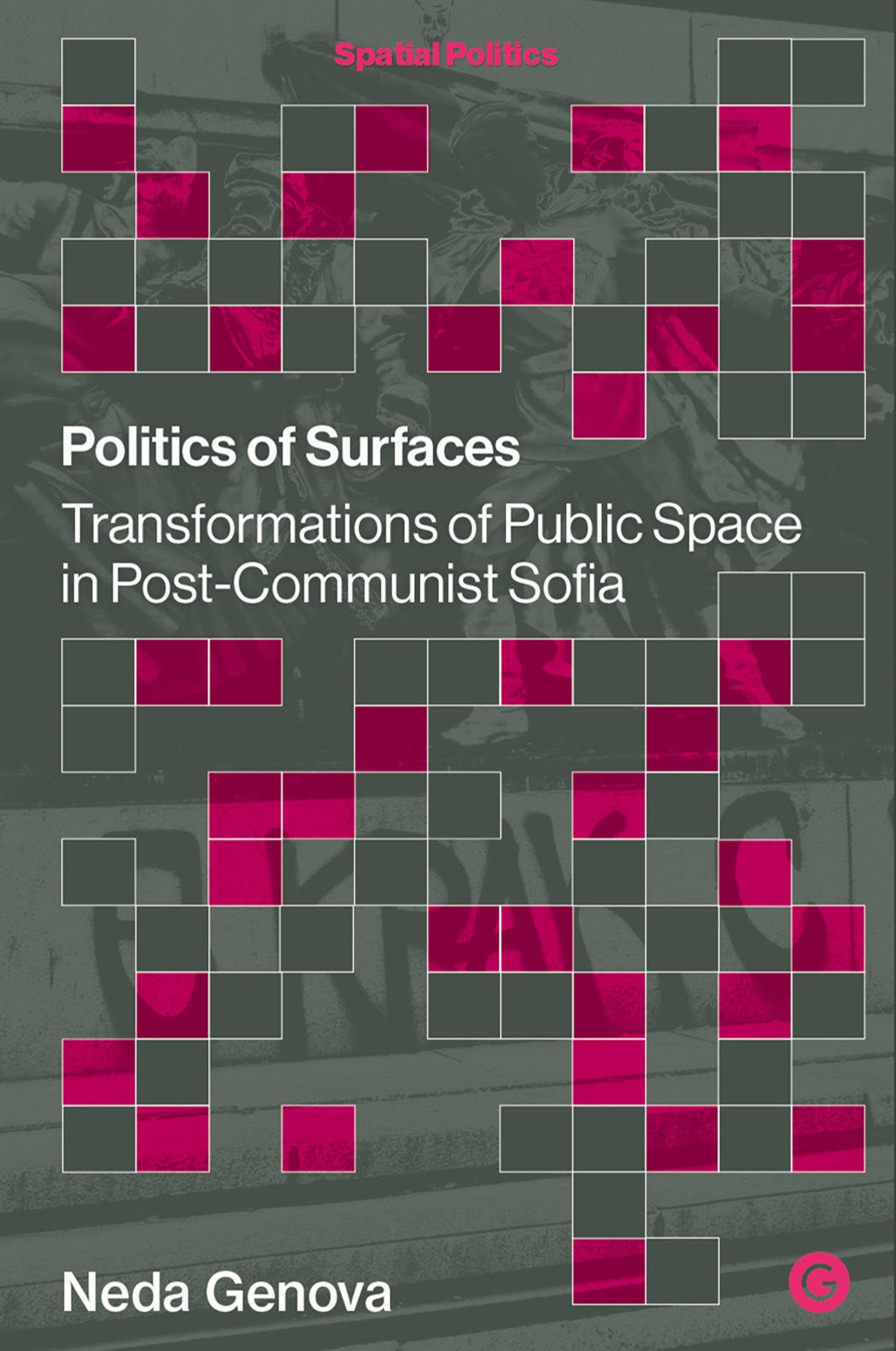 Politics of Surfaces - Transformations of Public Space in Post-Communist Sofia (Spatial Politics)