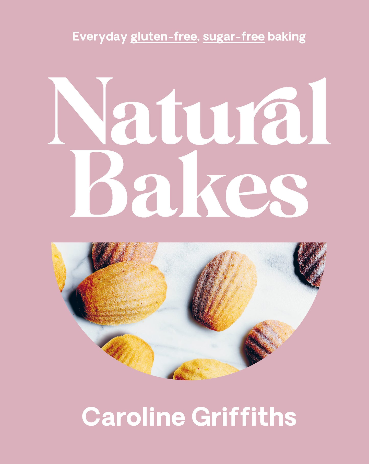 Natural Bakes - Everyday gluten-free, sugar-free baking