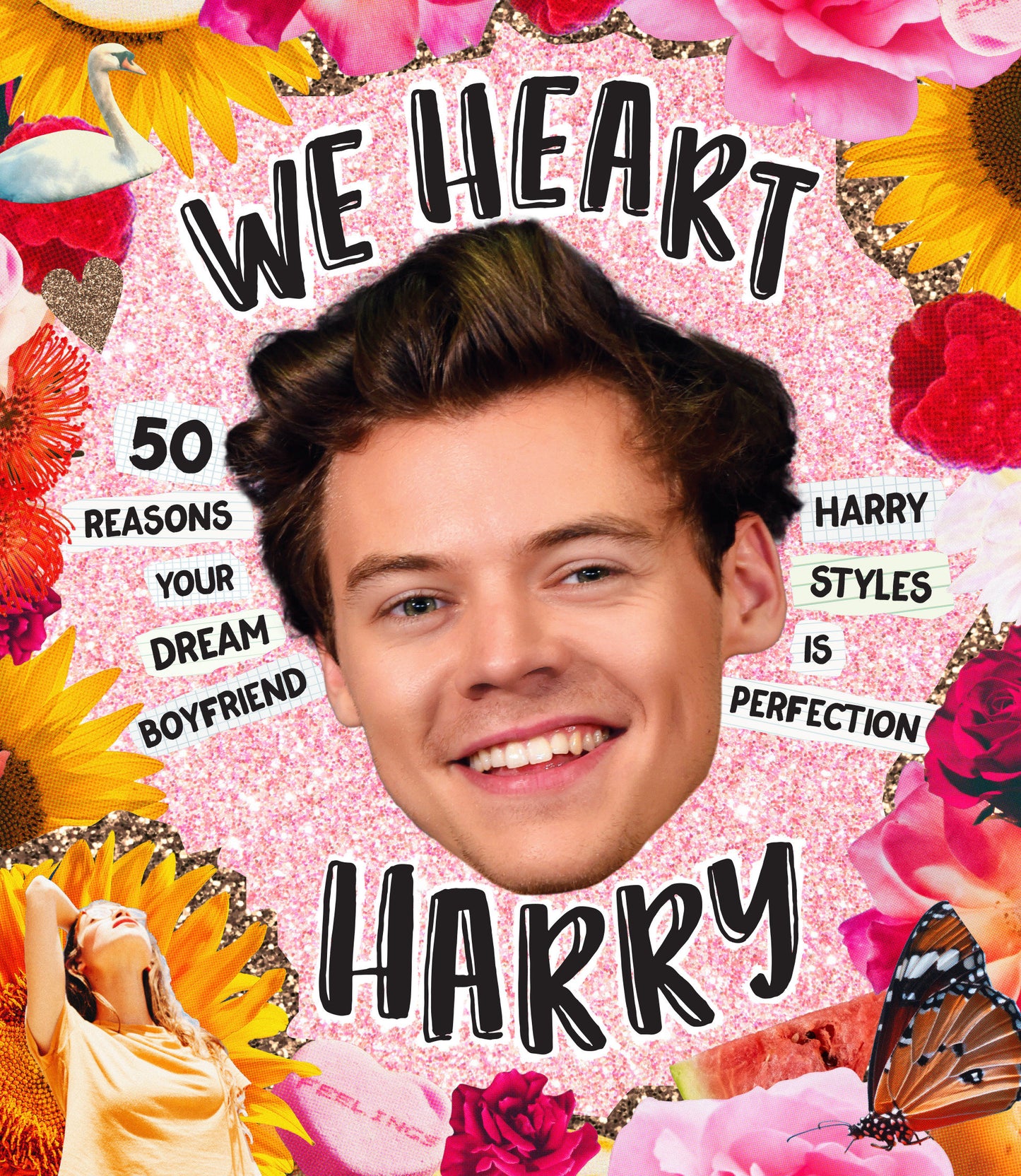 We Heart Harry Special Edition - 50 Reasons Your Dream Boyfriend Harry Styles Is Perfection