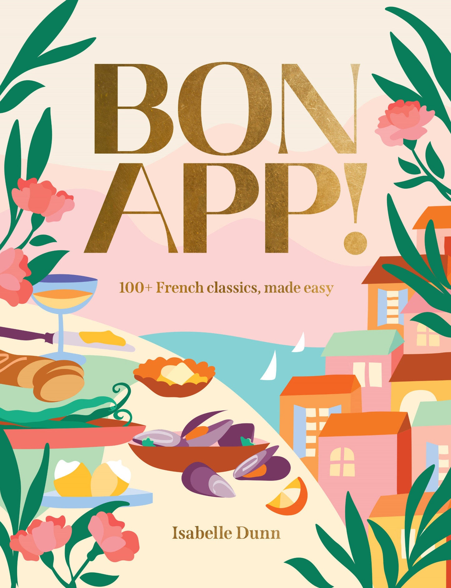 Bon App! - 100+ French classics, made easy