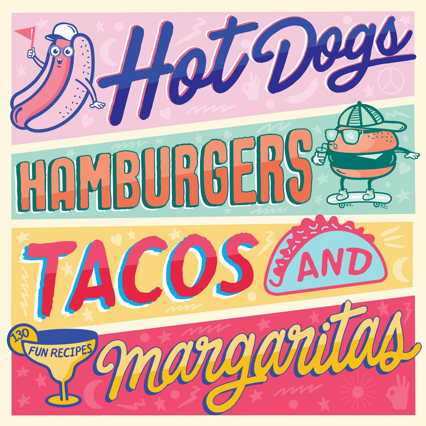 Hot Dogs, Hamburgers, Tacos & Margaritas - 130 Fun Recipes