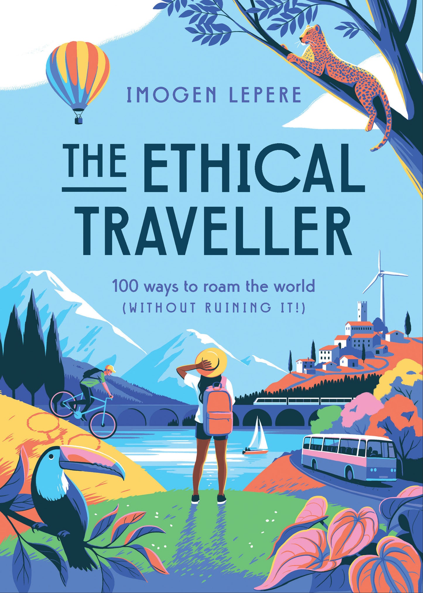 The Ethical Traveler - 100 Ways to Roam the World (Without Ruining It!)