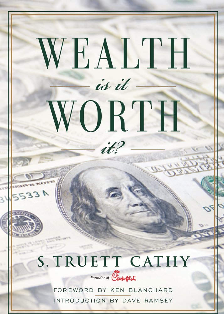 Wealth: Is It Worth It? by Truett Cathy, Dave Ramsey, Ken Blanchard