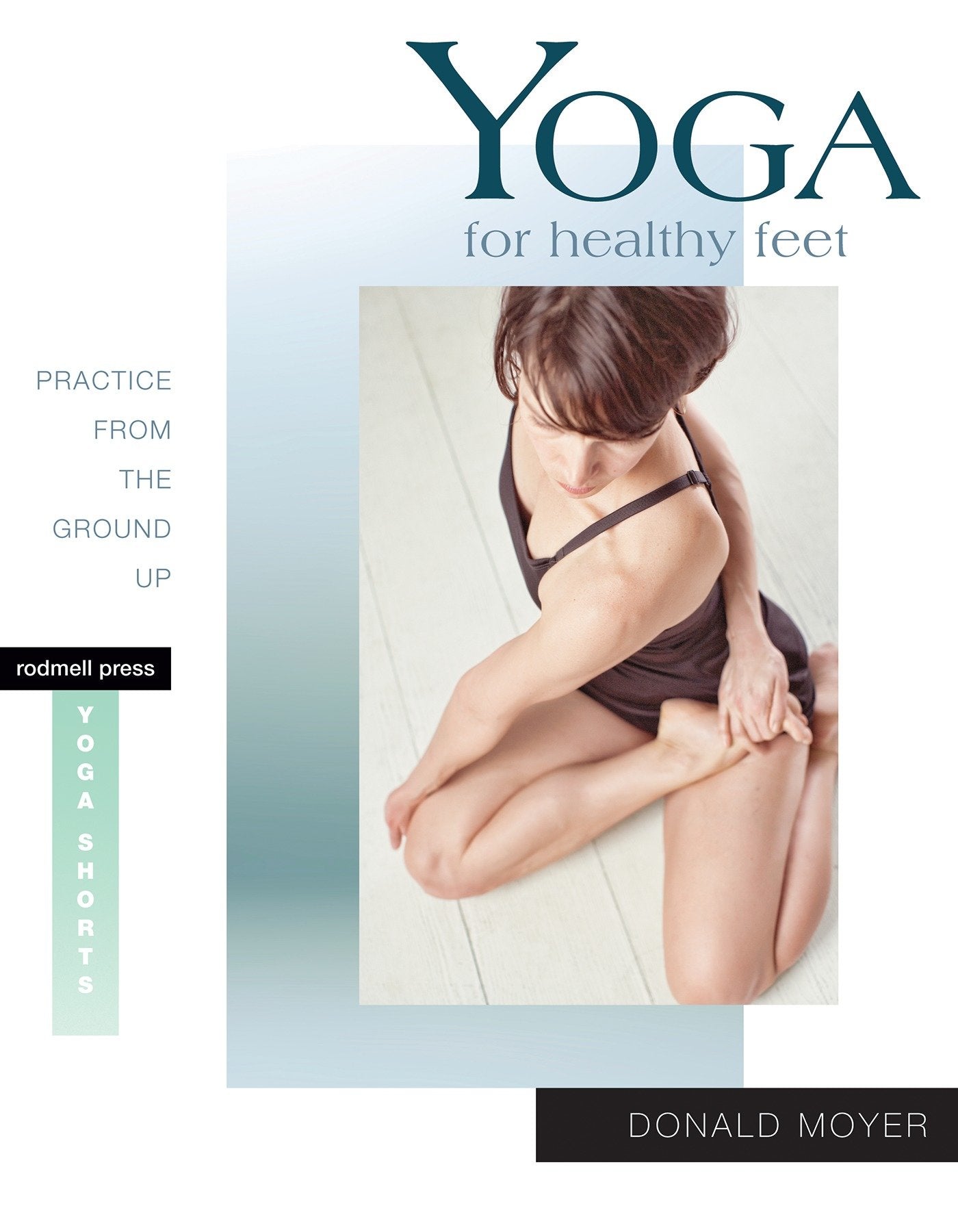 Yoga for Healthy Feet - Practice from the Ground Up (Yoga Shorts)