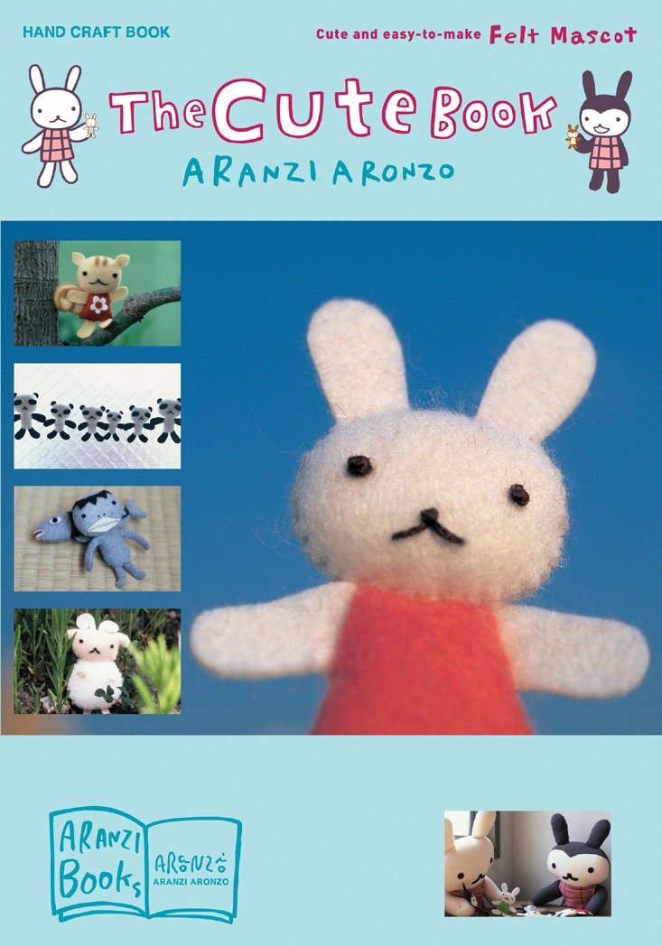 The Cute Book - Cute and Easy-to-Make Felt Mascot