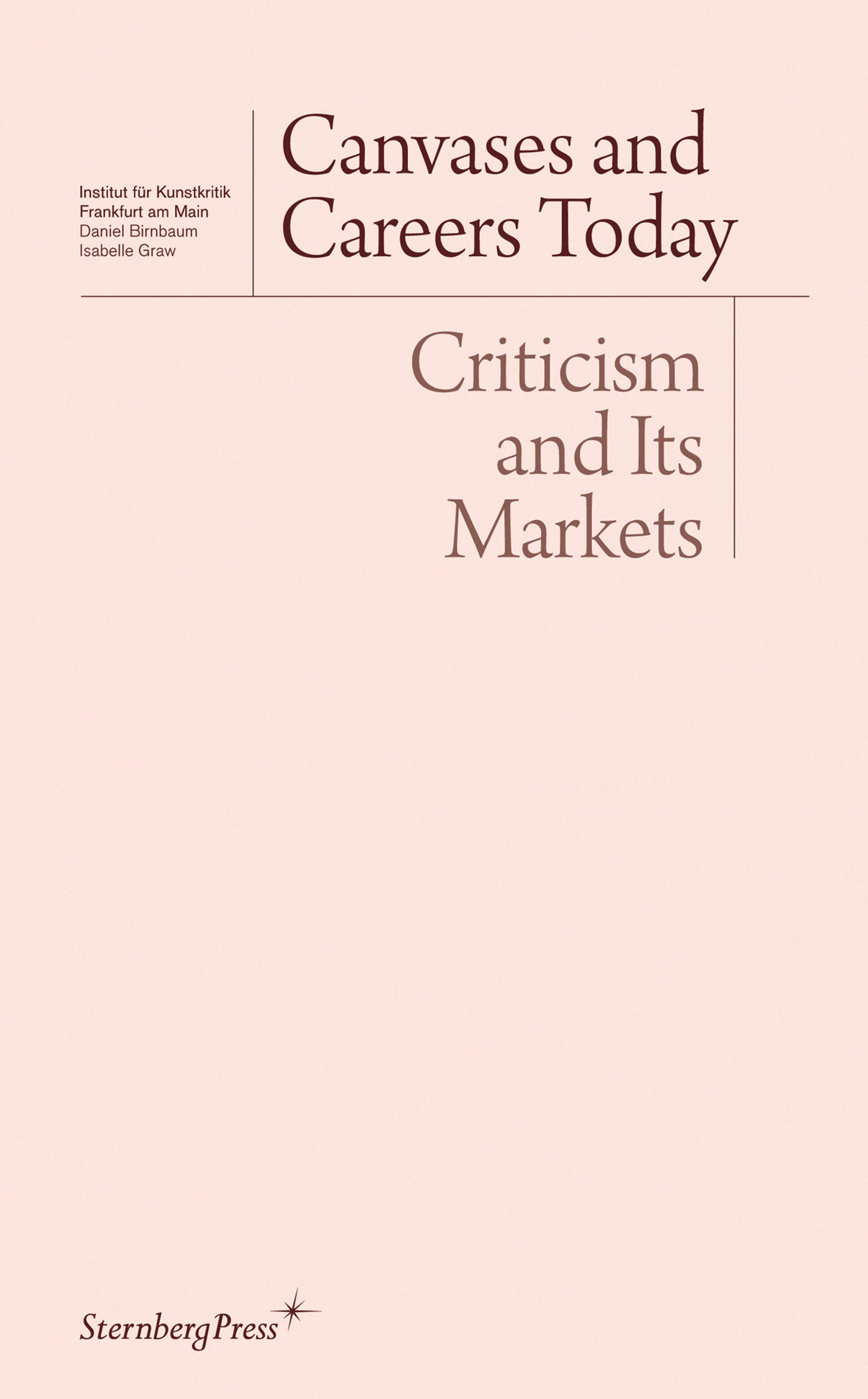 Canvases and Careers Today - Criticism and Its Markets (Sternberg Press / Institut f�r Kunstkritik series)