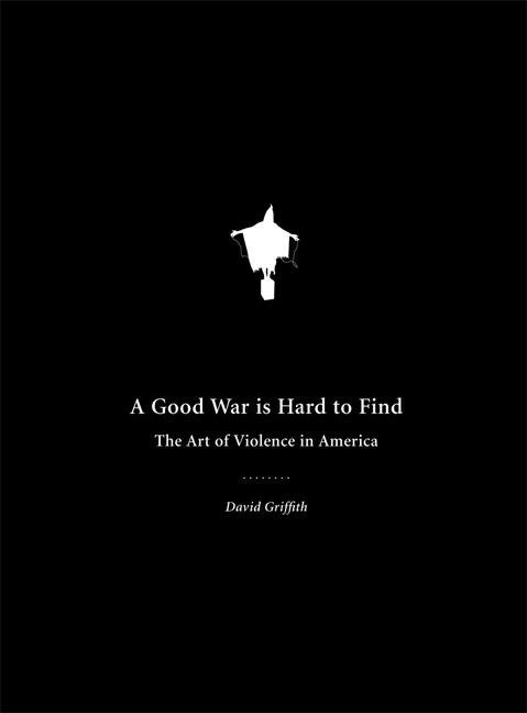 A Good War Is Hard to Find - The Art of Violence in America