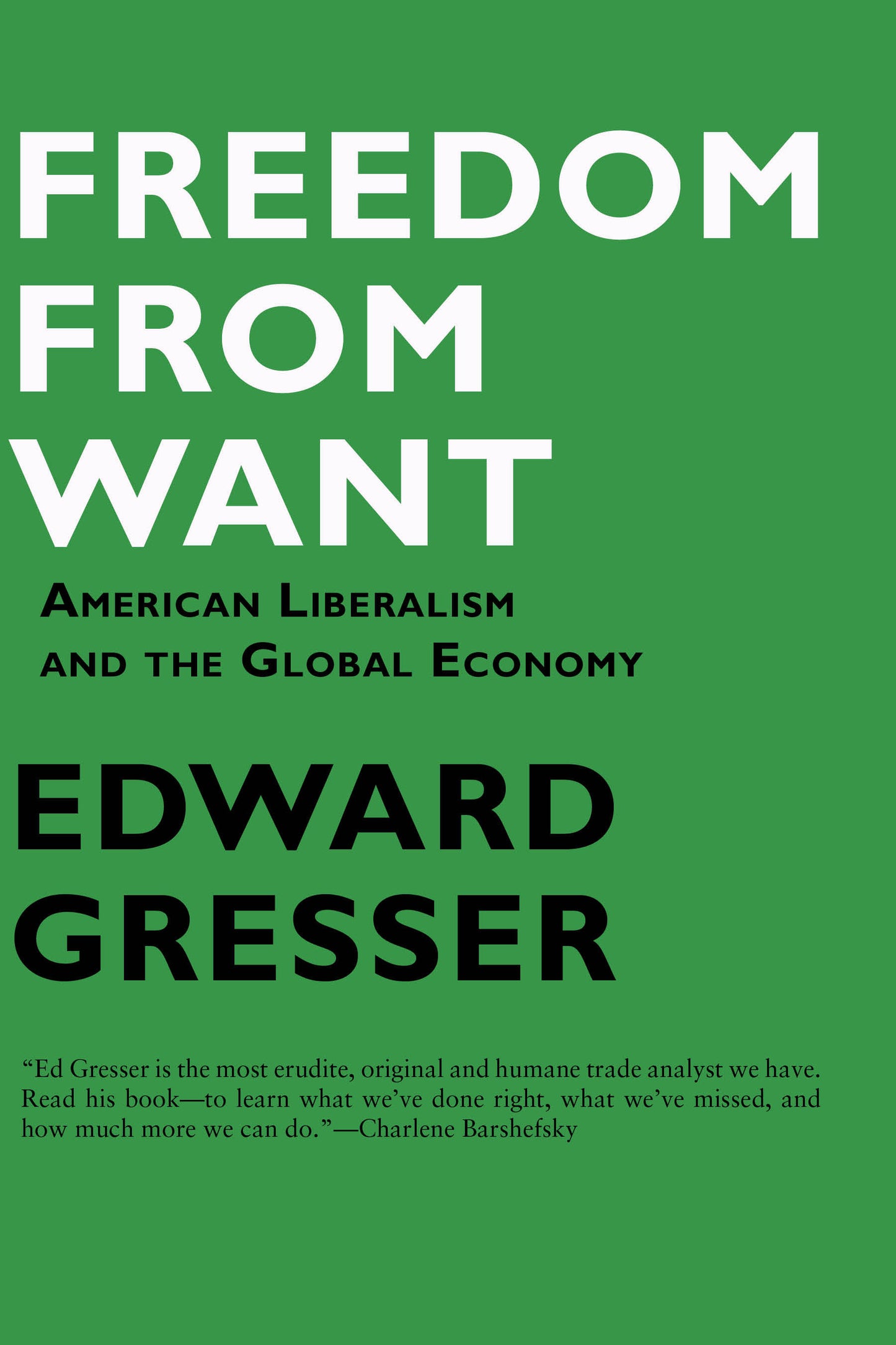 Freedom From Want - American Liberalism and the Global Economy