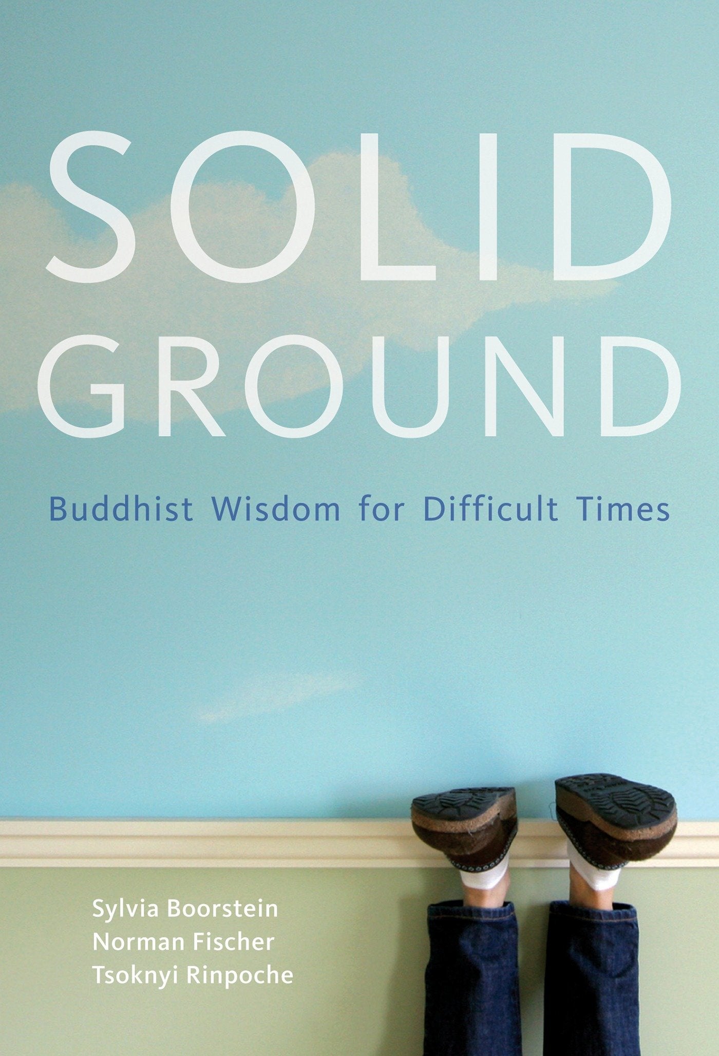 Solid Ground - Buddhist Wisdom for Difficult Times