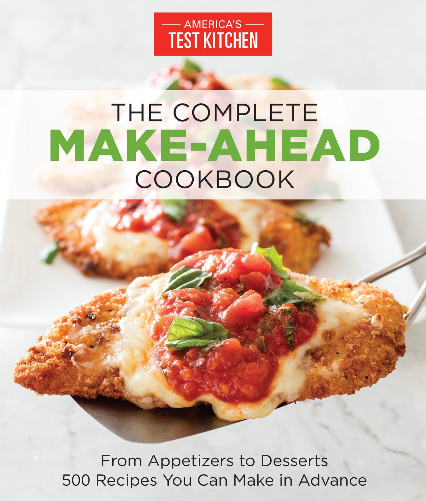The Complete Make-Ahead Cookbook - From Appetizers to Desserts 500 Recipes You Can Make in Advance (The Complete ATK Cookbook Series)
