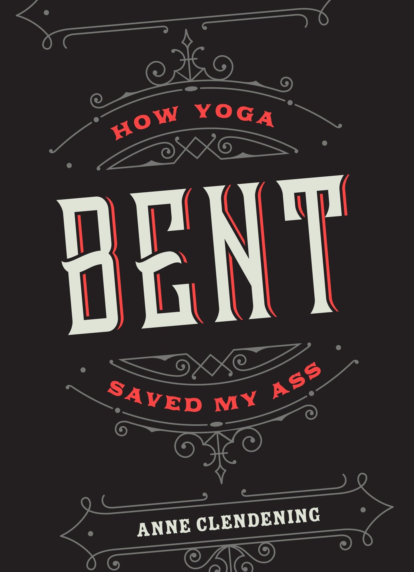 Bent - How Yoga Saved My Ass