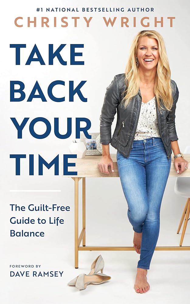 Take Back Your Time: The Guilt-Free Guide to Life Balance by Christy Wright, Dave Ramsey