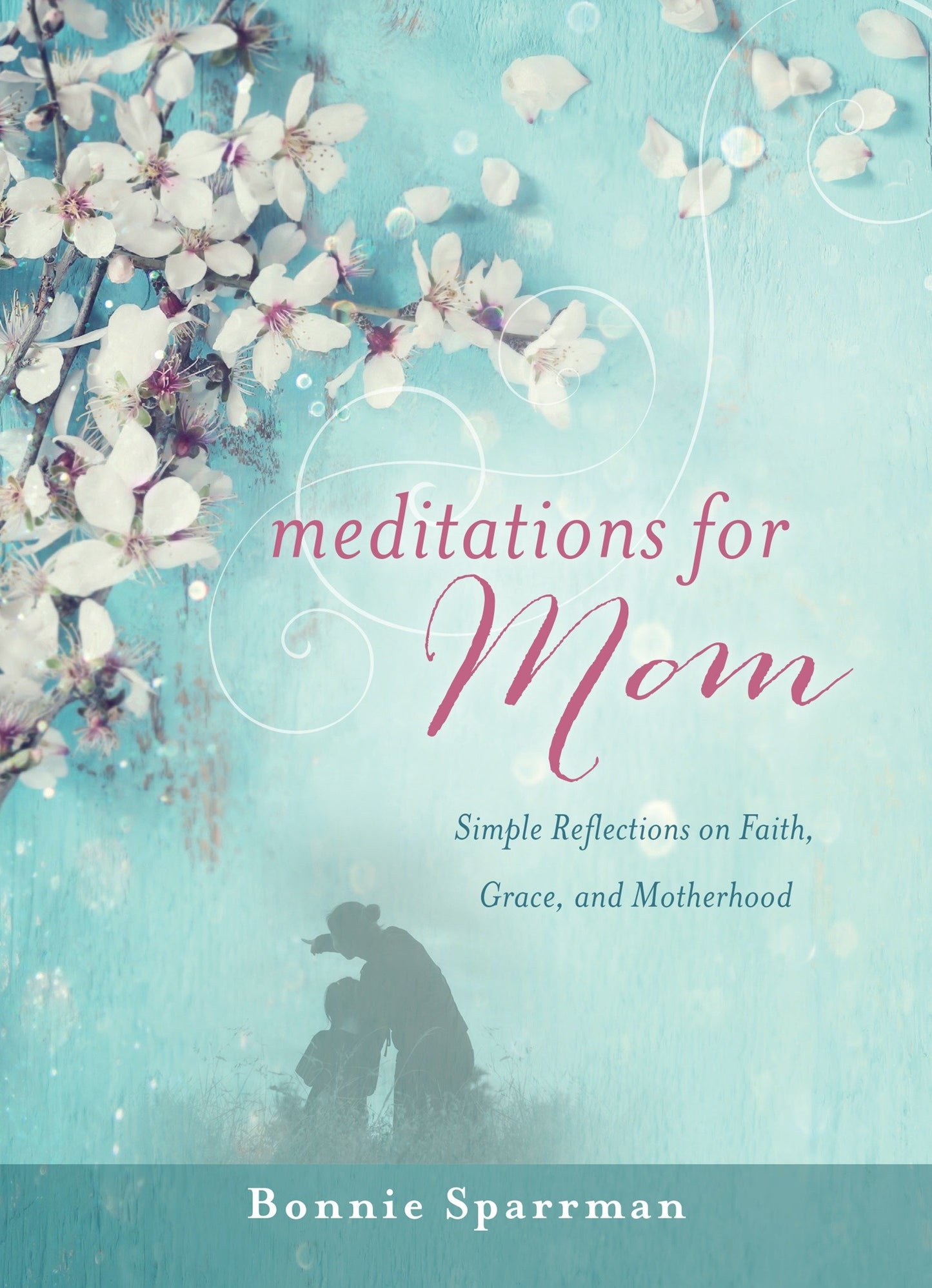 Meditations for Mom - Simple Reflections on Faith, Grace, and Motherhood
