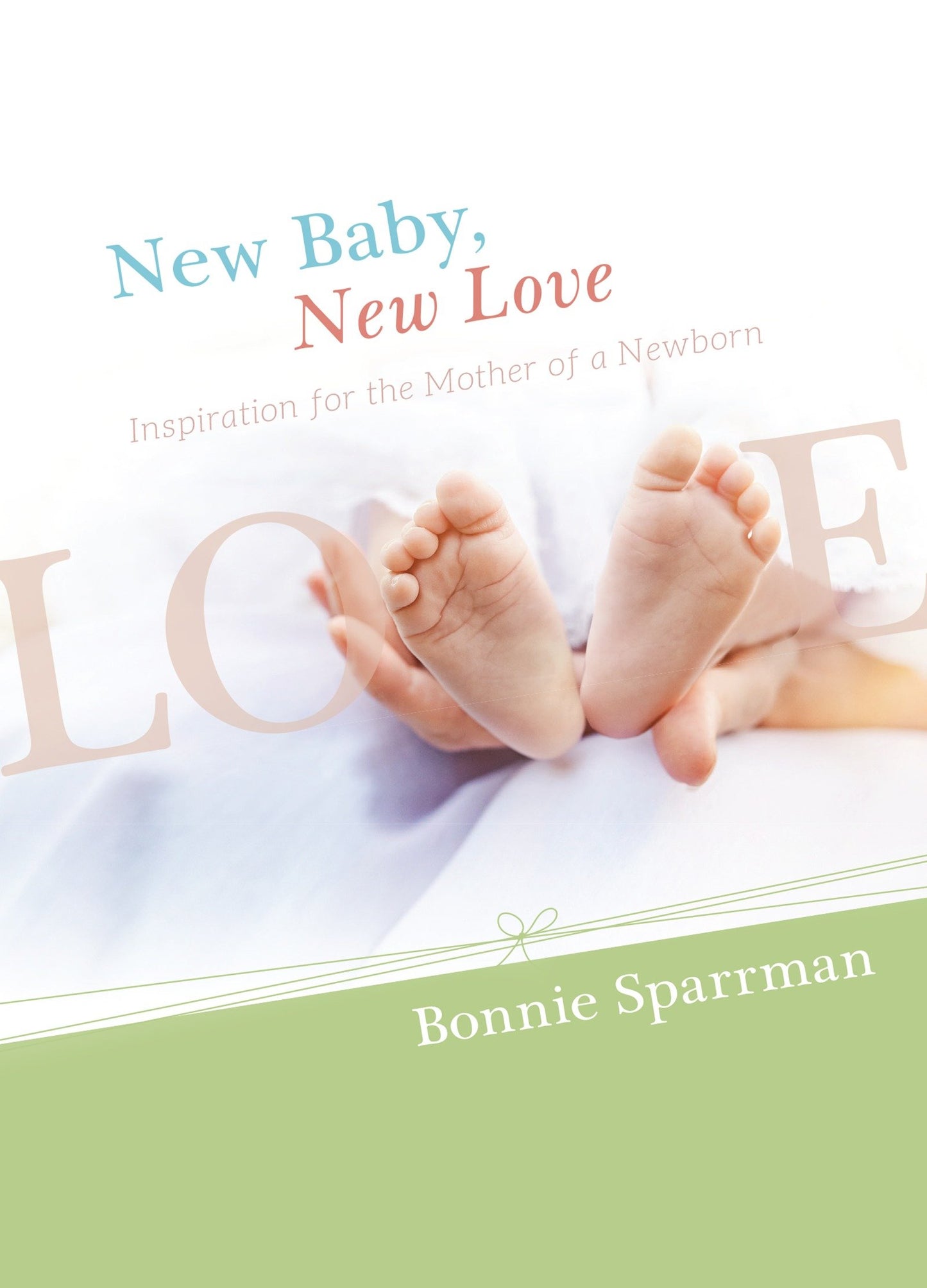 New Baby, New Love - Inspiration for the Mother of a Newborn