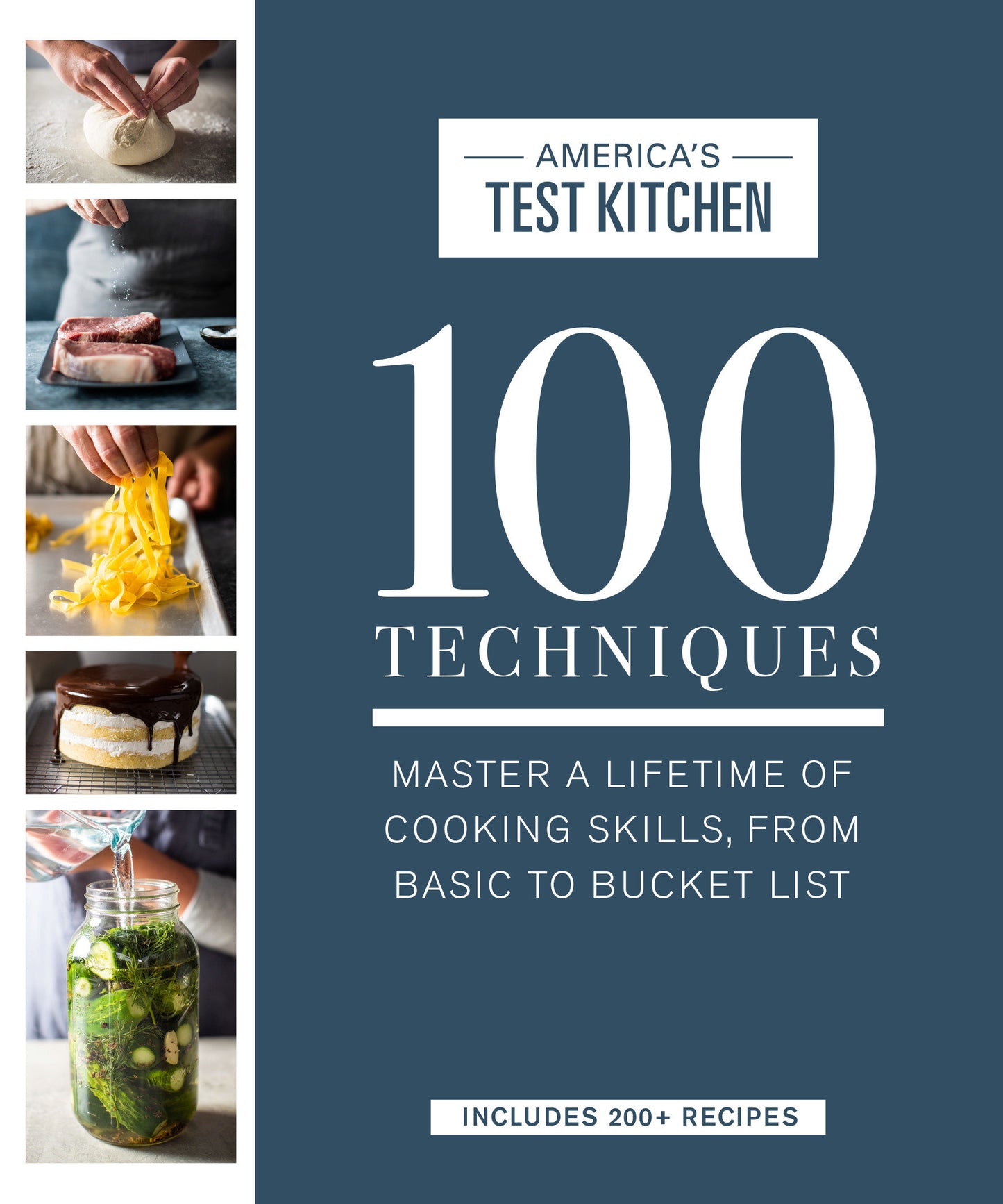 100 Techniques - Master a Lifetime of Cooking Skills, from Basic to Bucket List (ATK 100 Series)