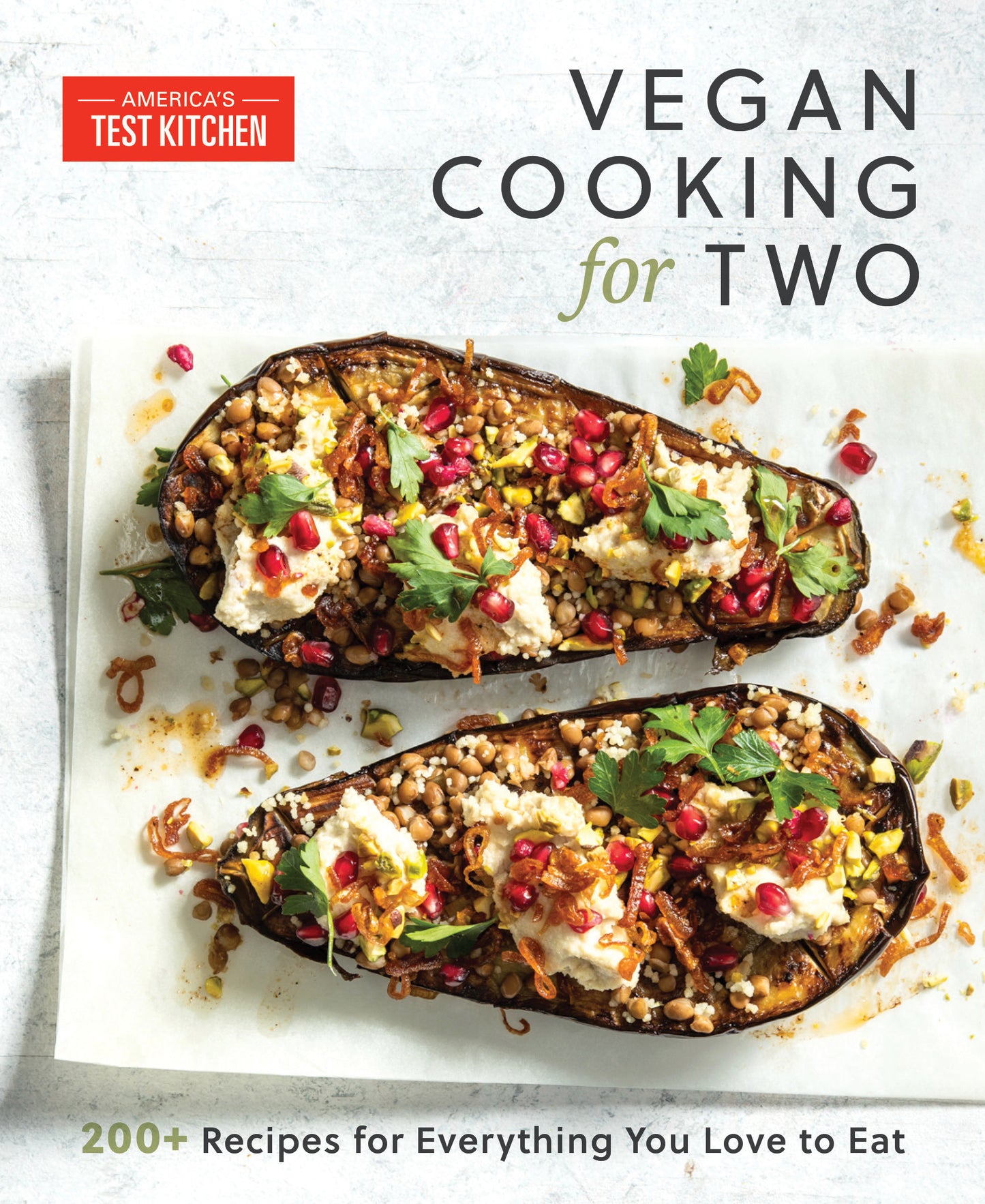 Vegan Cooking for Two - 200+ Recipes for Everything You Love to Eat