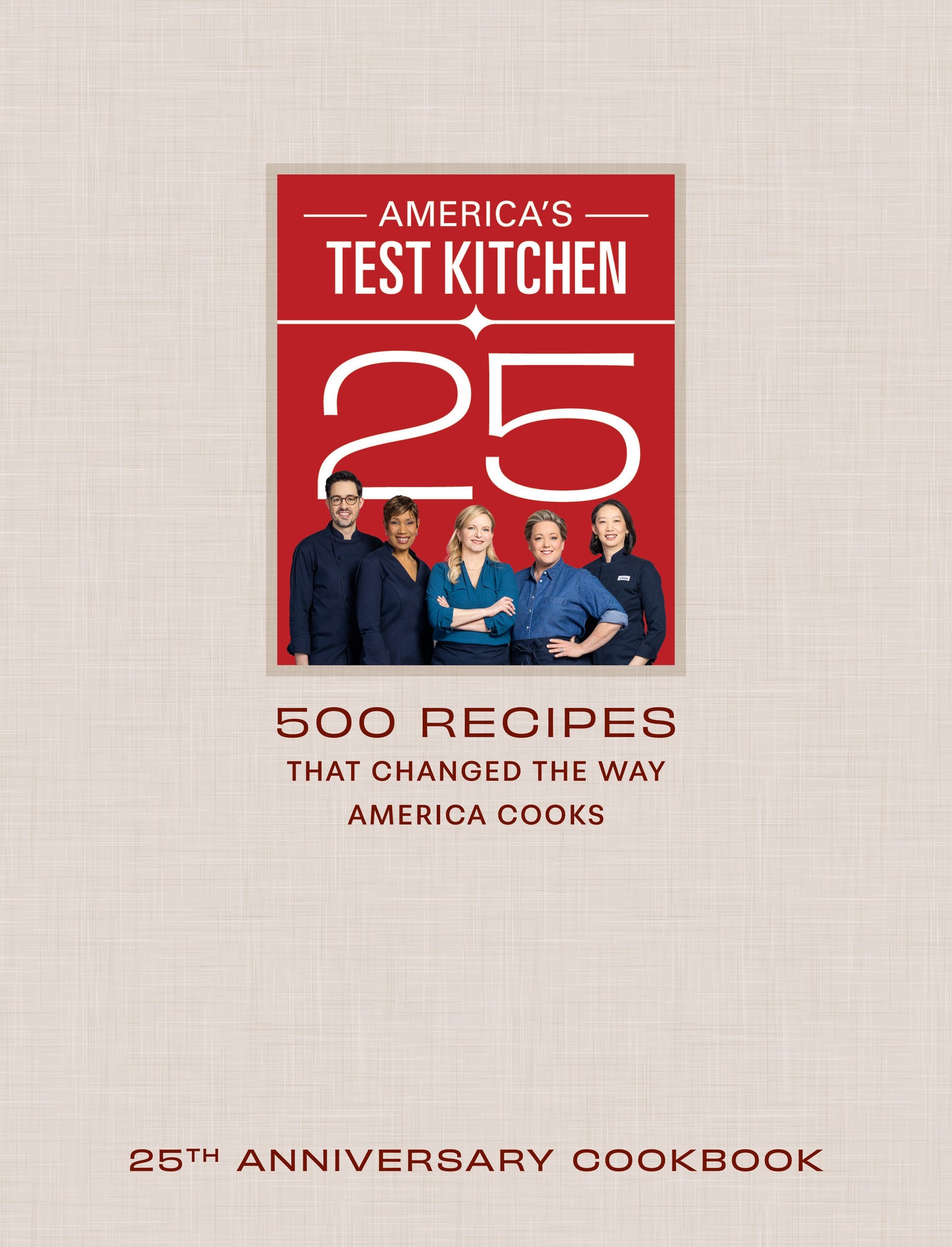 America's Test Kitchen 25th Anniversary Cookbook - 500 Recipes That Changed the Way America Cooks