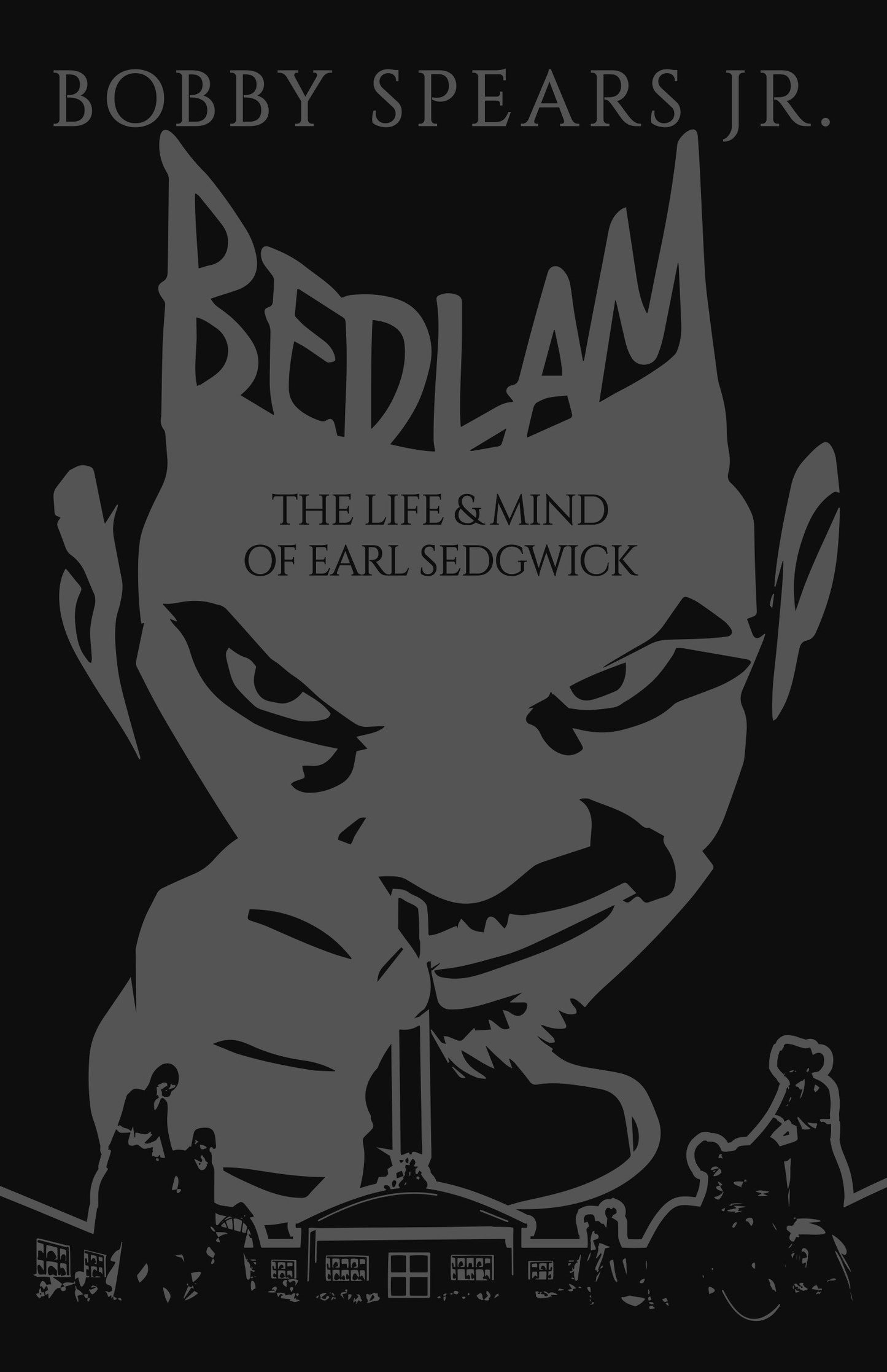 Bedlam - The Life & Mind of Earl Sedgwick