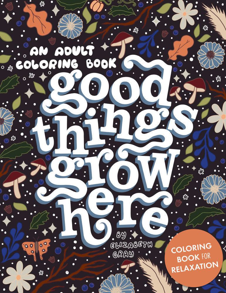 Good Things Grow Here - An Adult Coloring Book with Inspirational Quotes and Removable Wall Art Prints