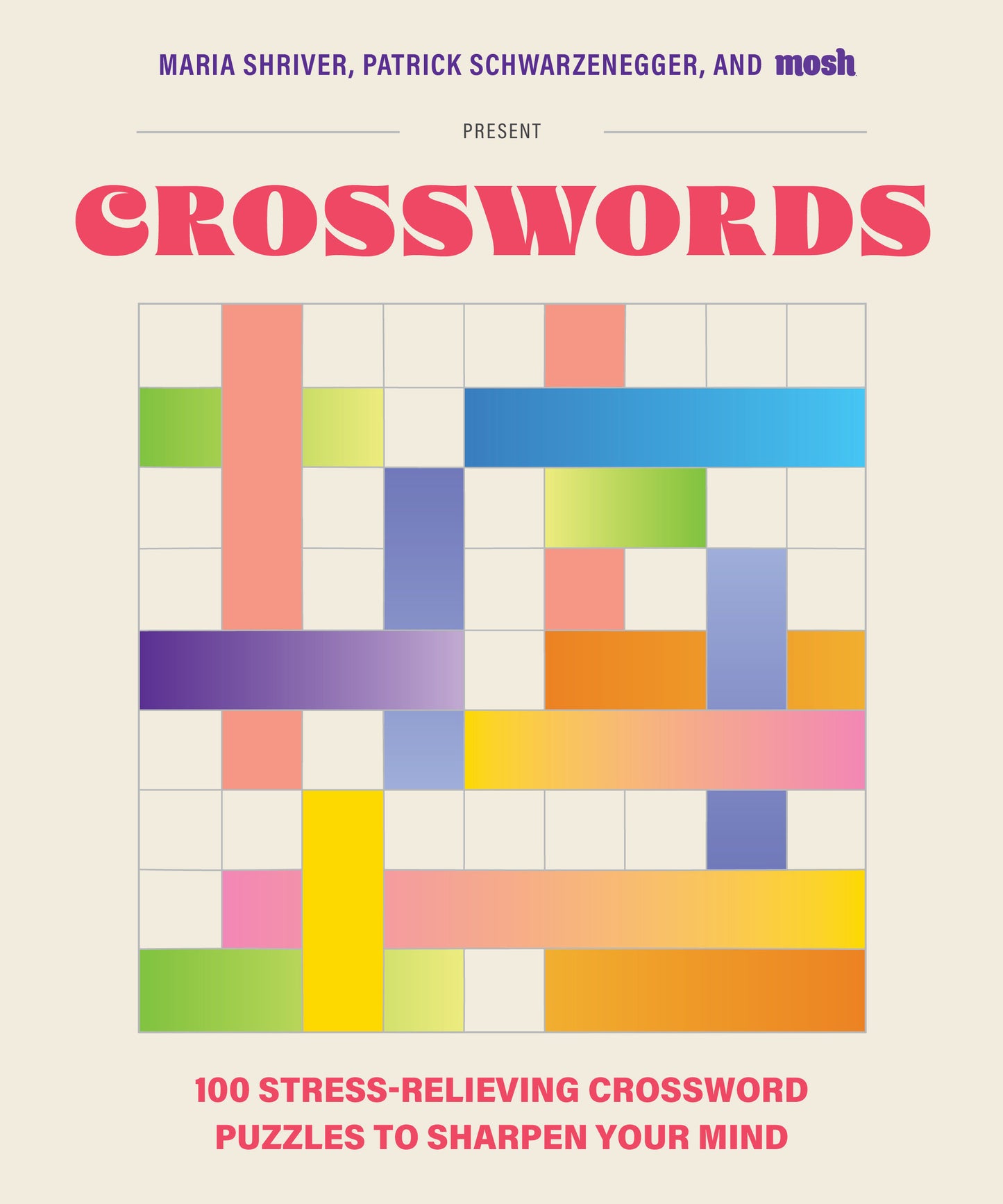 100 Stress-Relieving Crossword Puzzles to Sharpen Your Mind - Presented by Maria Shriver, Patrick Schwarzenegger, and MOSH (Revised and Updated)
