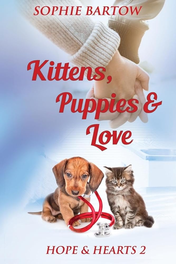 Kittens, Puppies & Love: A Small-Town, Slow-Burn Mystery Romance (Hope & Hearts from Swan Harbor) by Sophie Bartow
