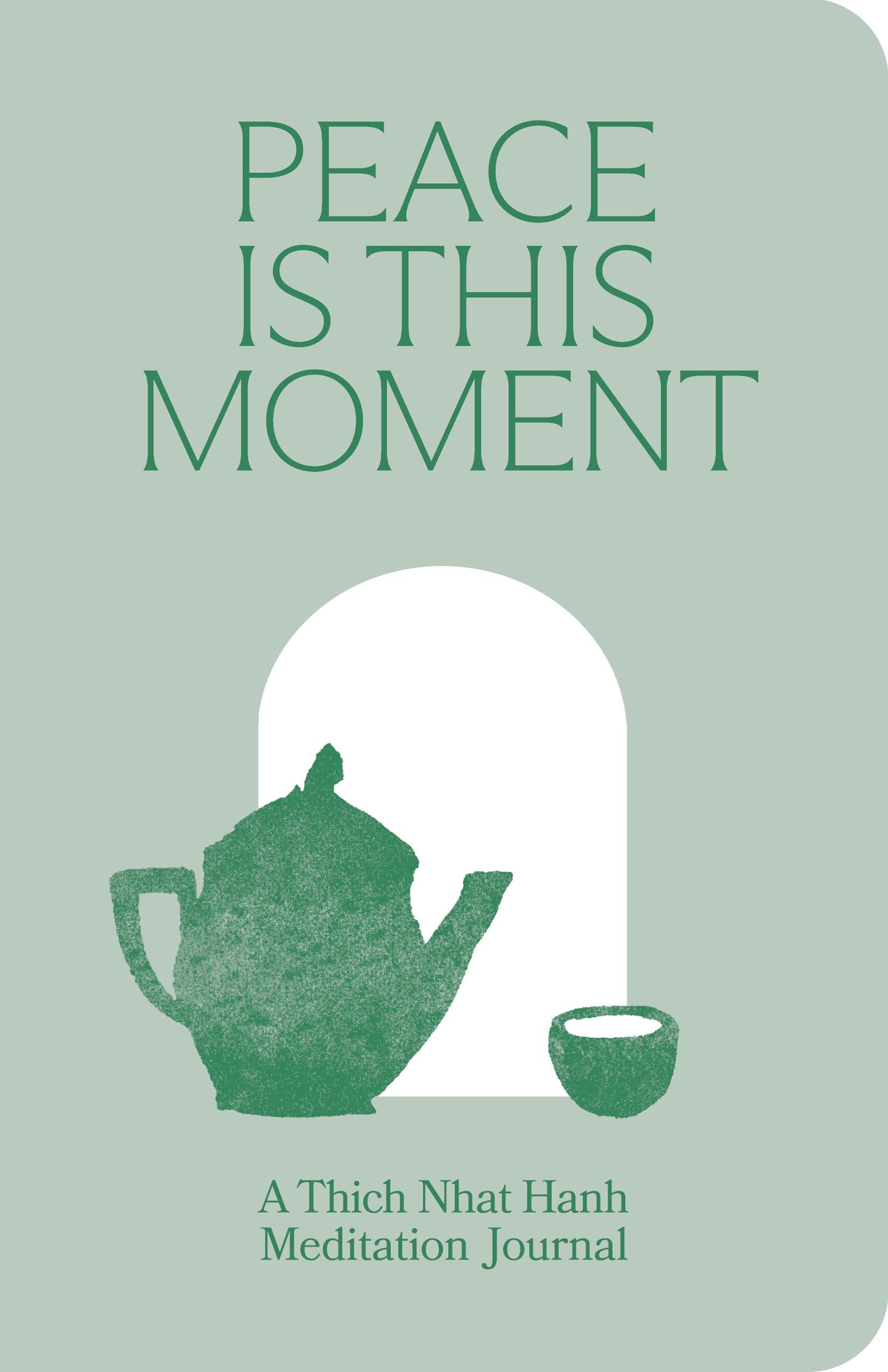 Peace Is This Moment Journal - 52 Teachings for a Balanced Life from Thich Nhat Hanh