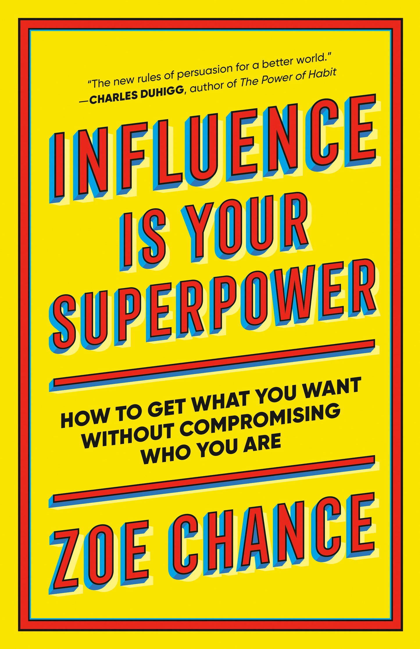 Influence Is Your Superpower - How to Get What You Want Without Compromising Who You Are