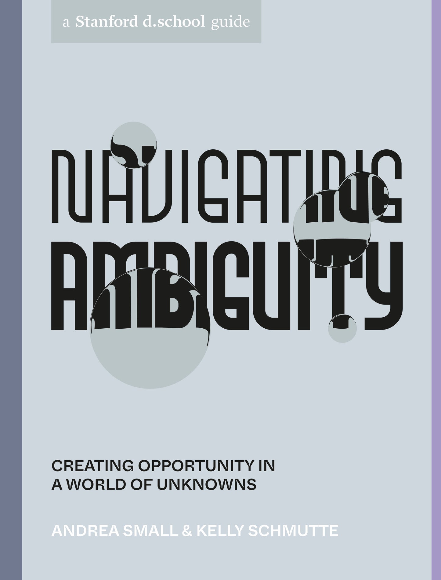 Navigating Ambiguity - Creating Opportunity in a World of Unknowns (Stanford d.school Library)