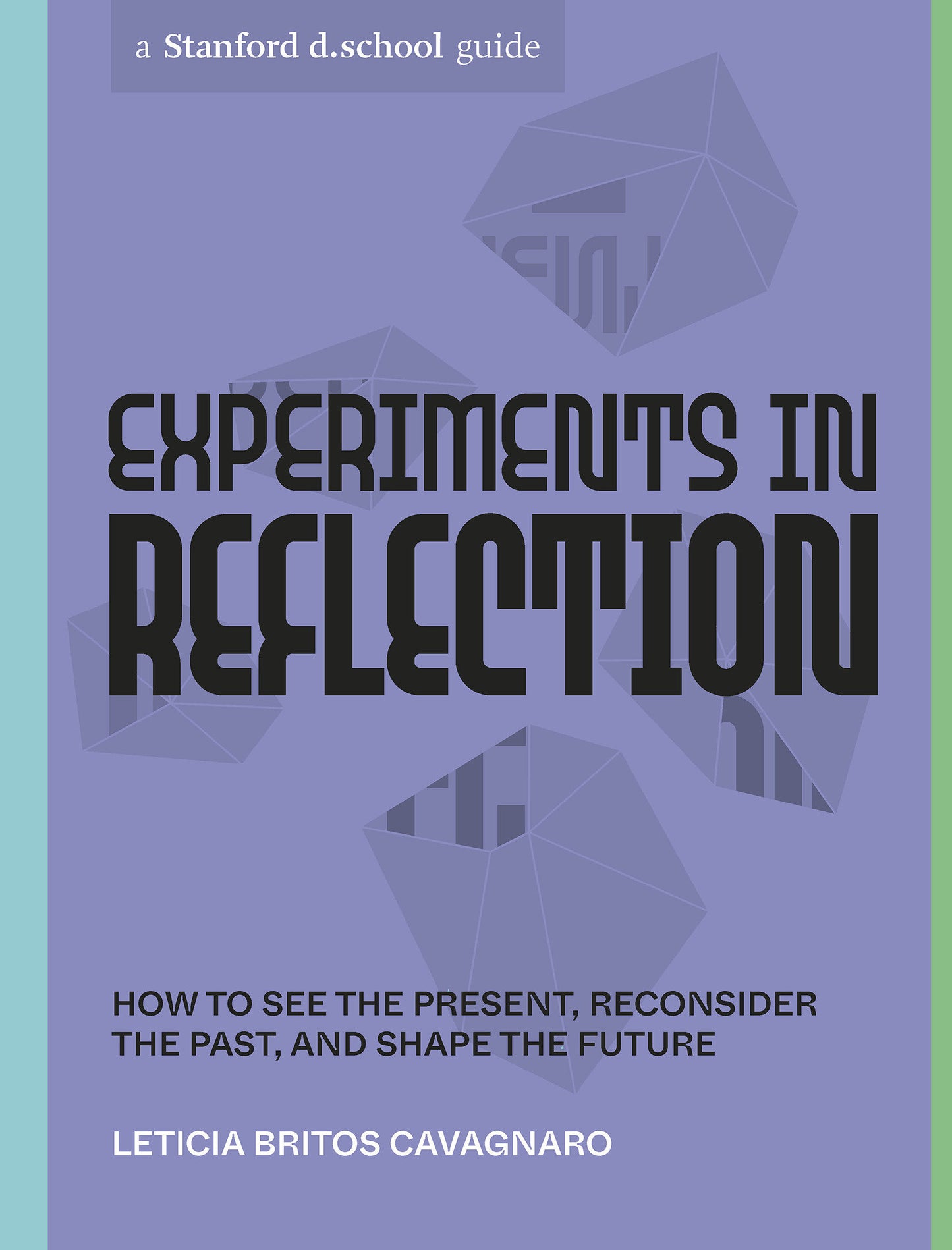 Experiments in Reflection - How to See the Present, Reconsider the Past, and Shape the Future (Stanford d.school Library)