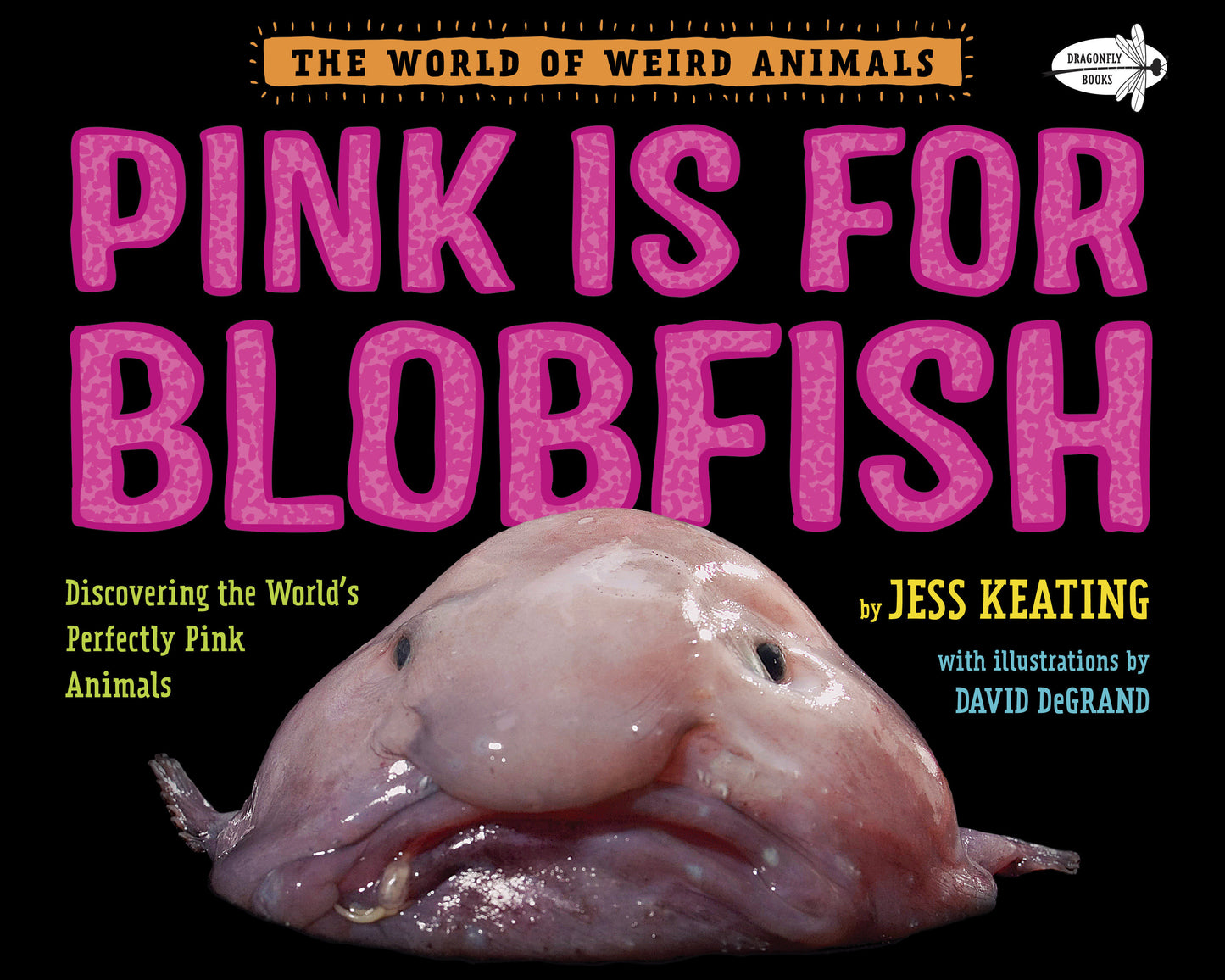 Pink Is For Blobfish - Discovering the World's Perfectly Pink Animals (The World of Weird Animals)