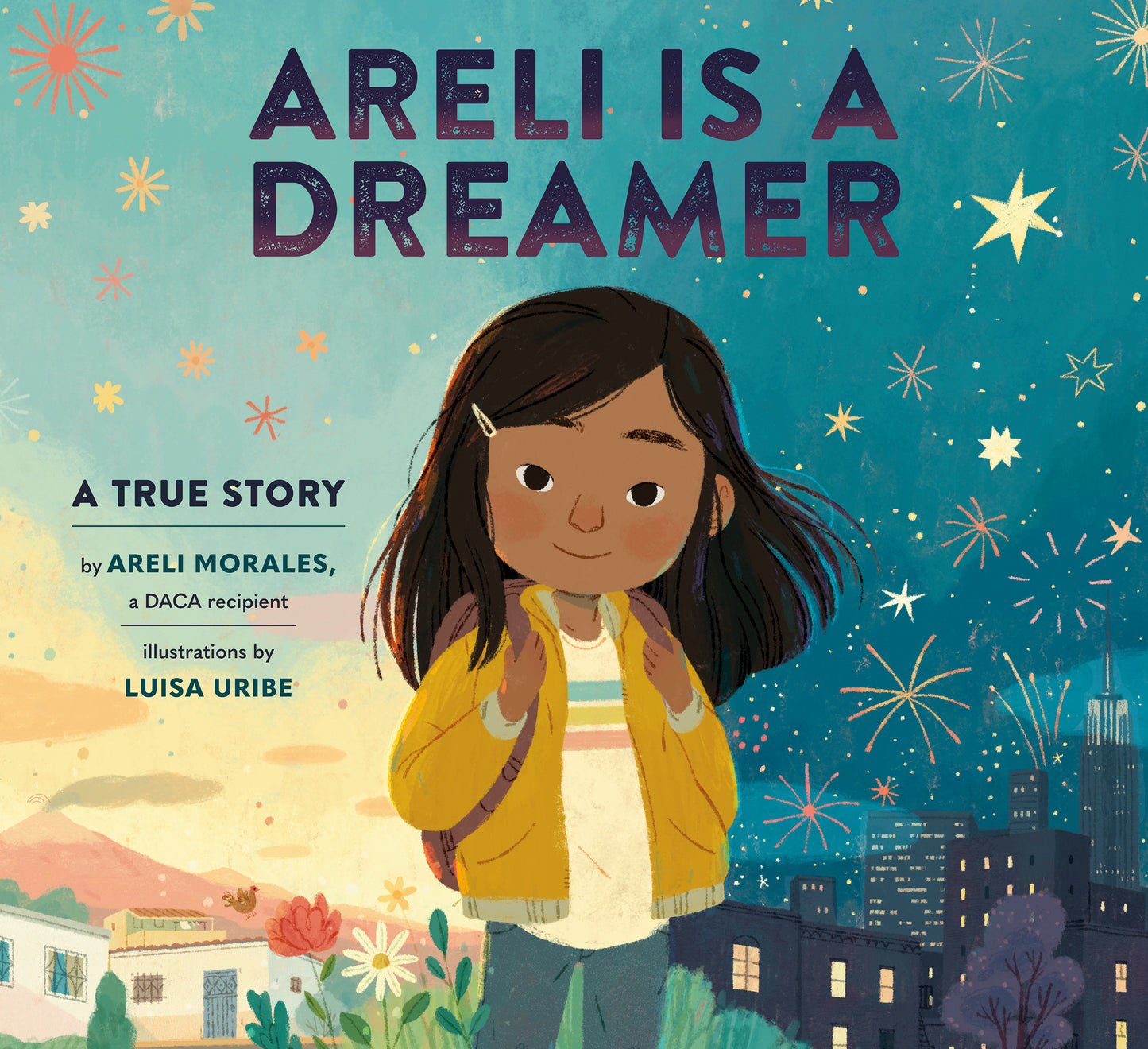 Areli Is a Dreamer - A True Story by Areli Morales, a DACA Recipient