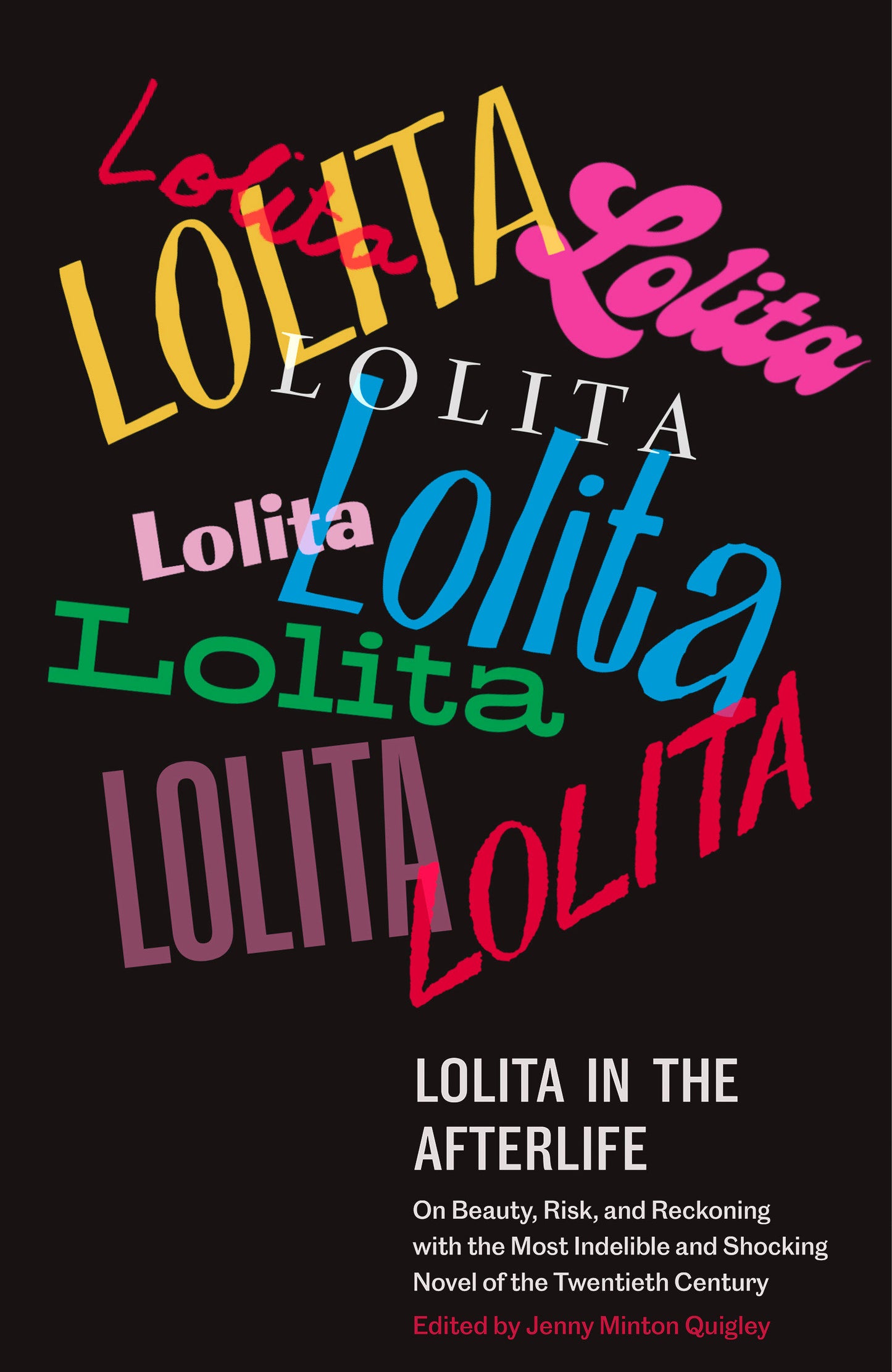 Lolita in the Afterlife - On Beauty, Risk, and Reckoning with the Most Indelible and Shocking Novel of the Twentieth Century