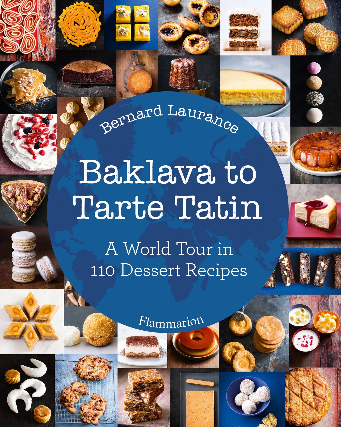 Baklava to Tarte Tatin - A World Tour in 110 Dessert Recipes