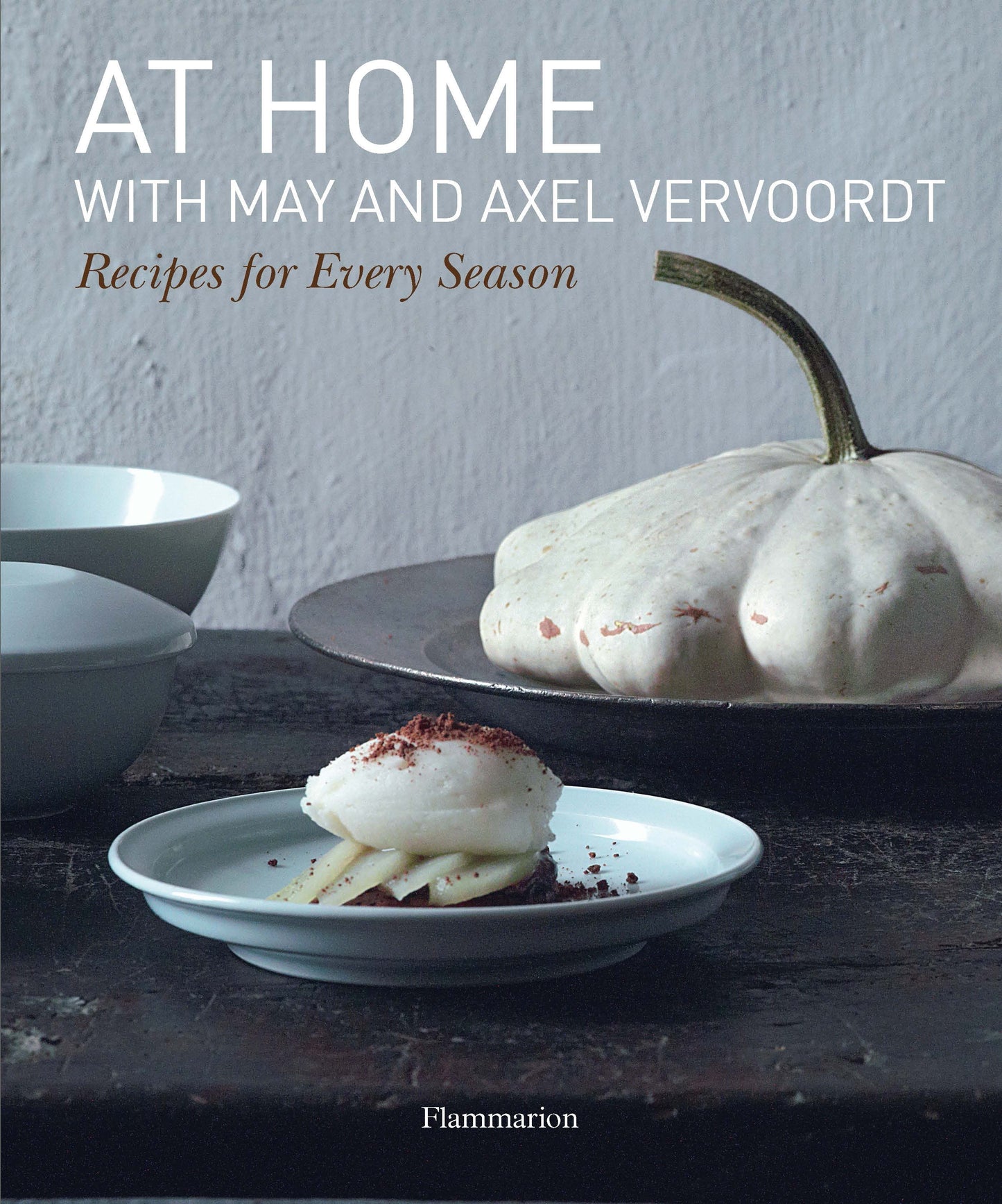 At Home with May and Axel Vervoordt - Recipes for Every Season