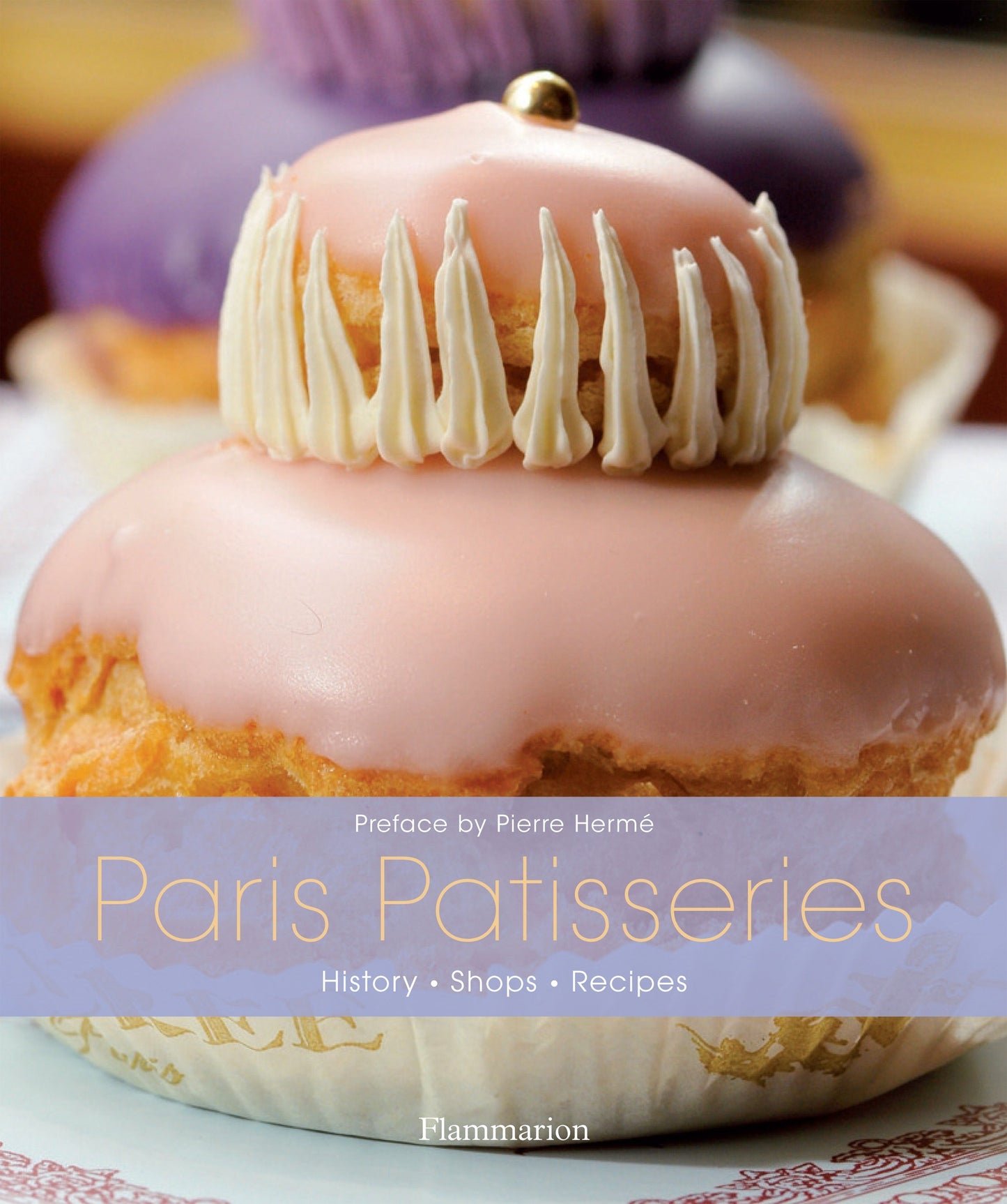 Paris Patisseries - History, Shops, Recipes