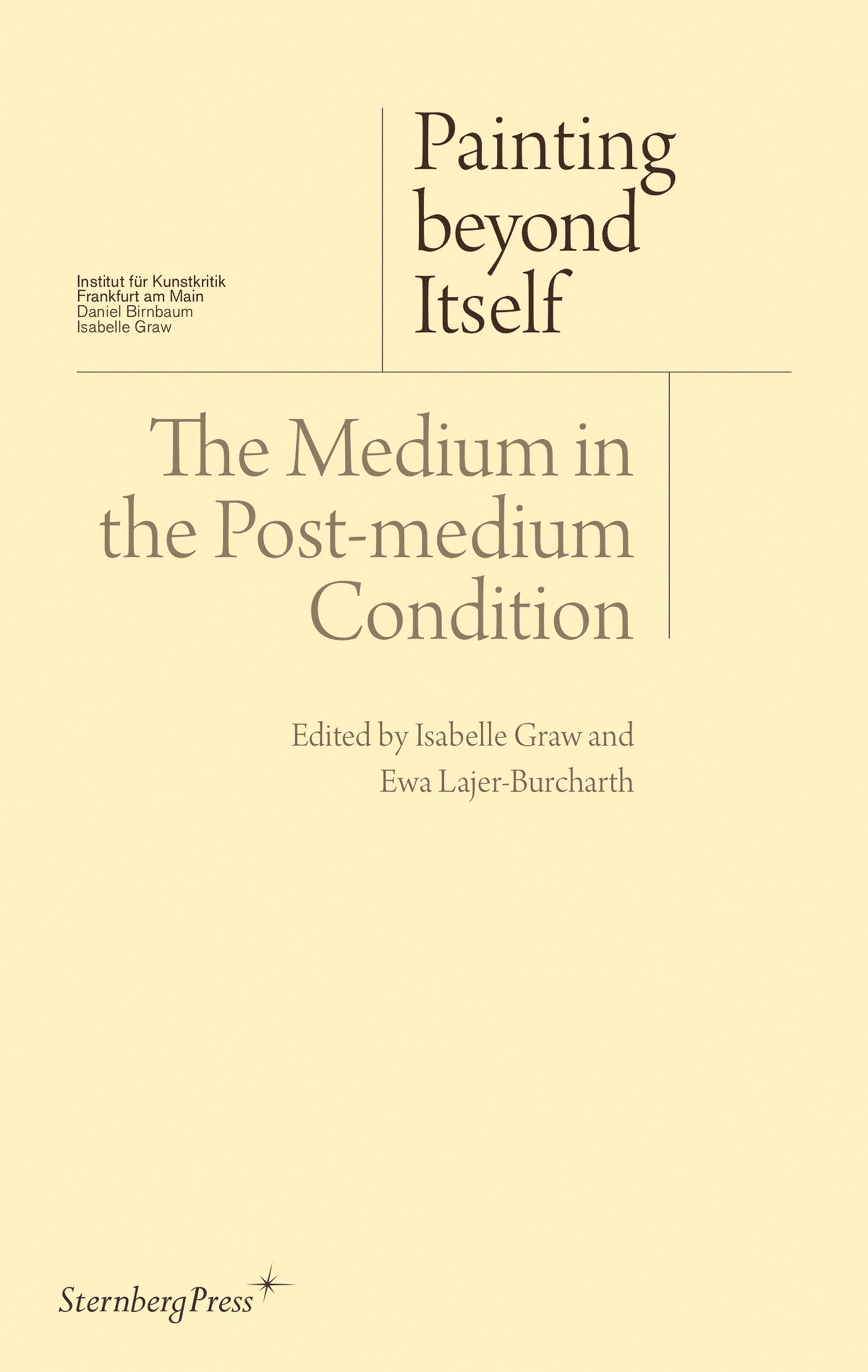 Painting beyond Itself - The Medium in the Post-Medium Condition (Sternberg Press / Institut f�r Kunstkritik series)