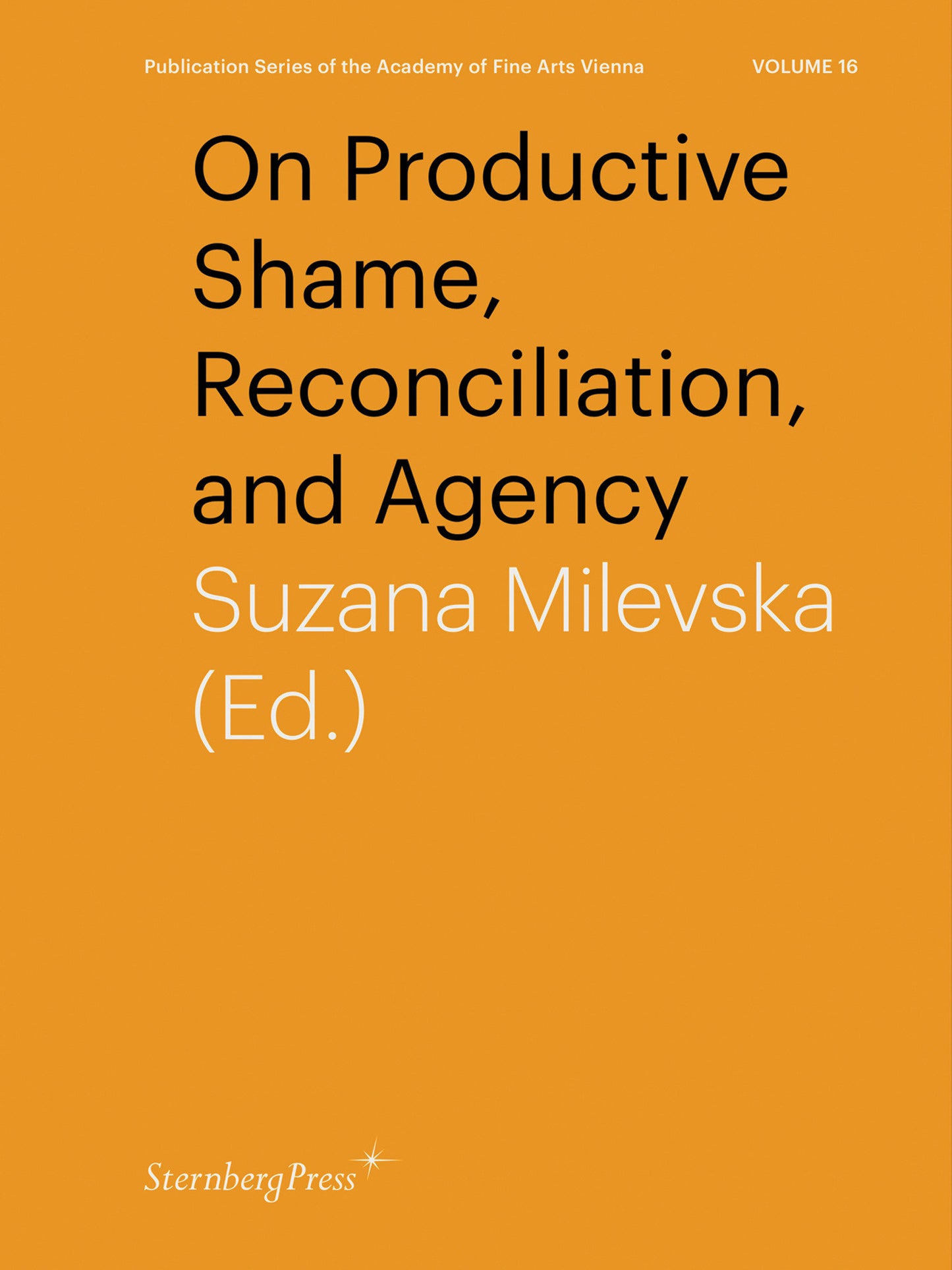 On Productive Shame, Reconciliation, and Agency (Sternberg Press / Publication Series of the Academy of Fine Arts Vienna) (Book:16)