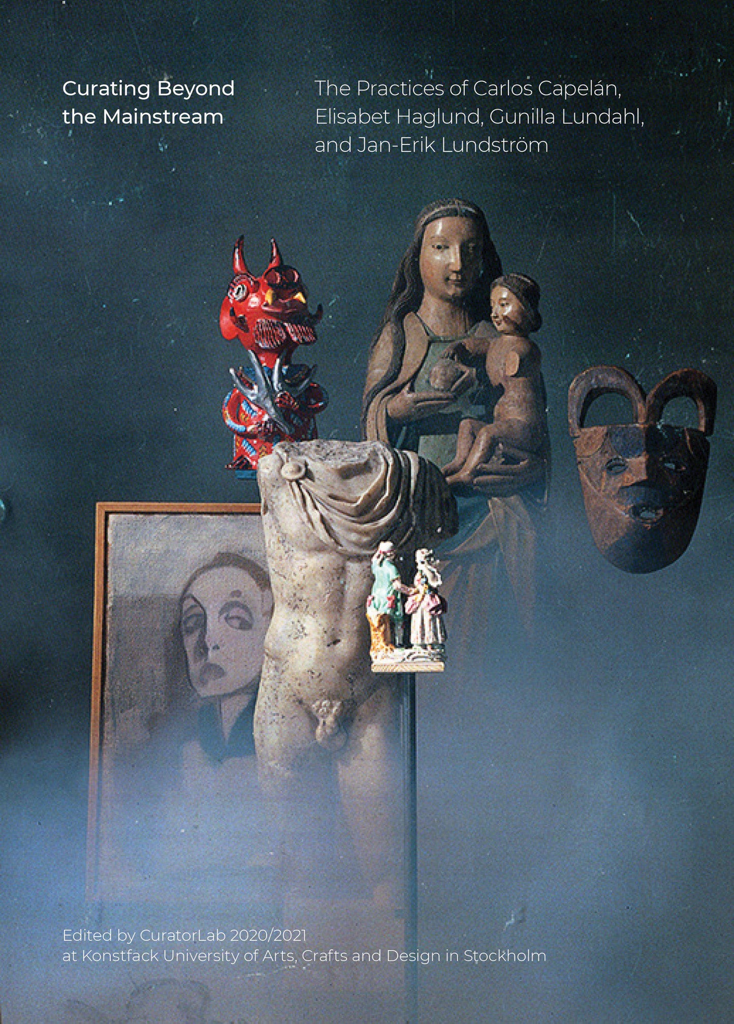 Curating Beyond the Mainstream - The Practices of Carlos Capel�n, Elisabet Haglund, Gunilla Lundahl, and Jan-Erik Lundstr�m