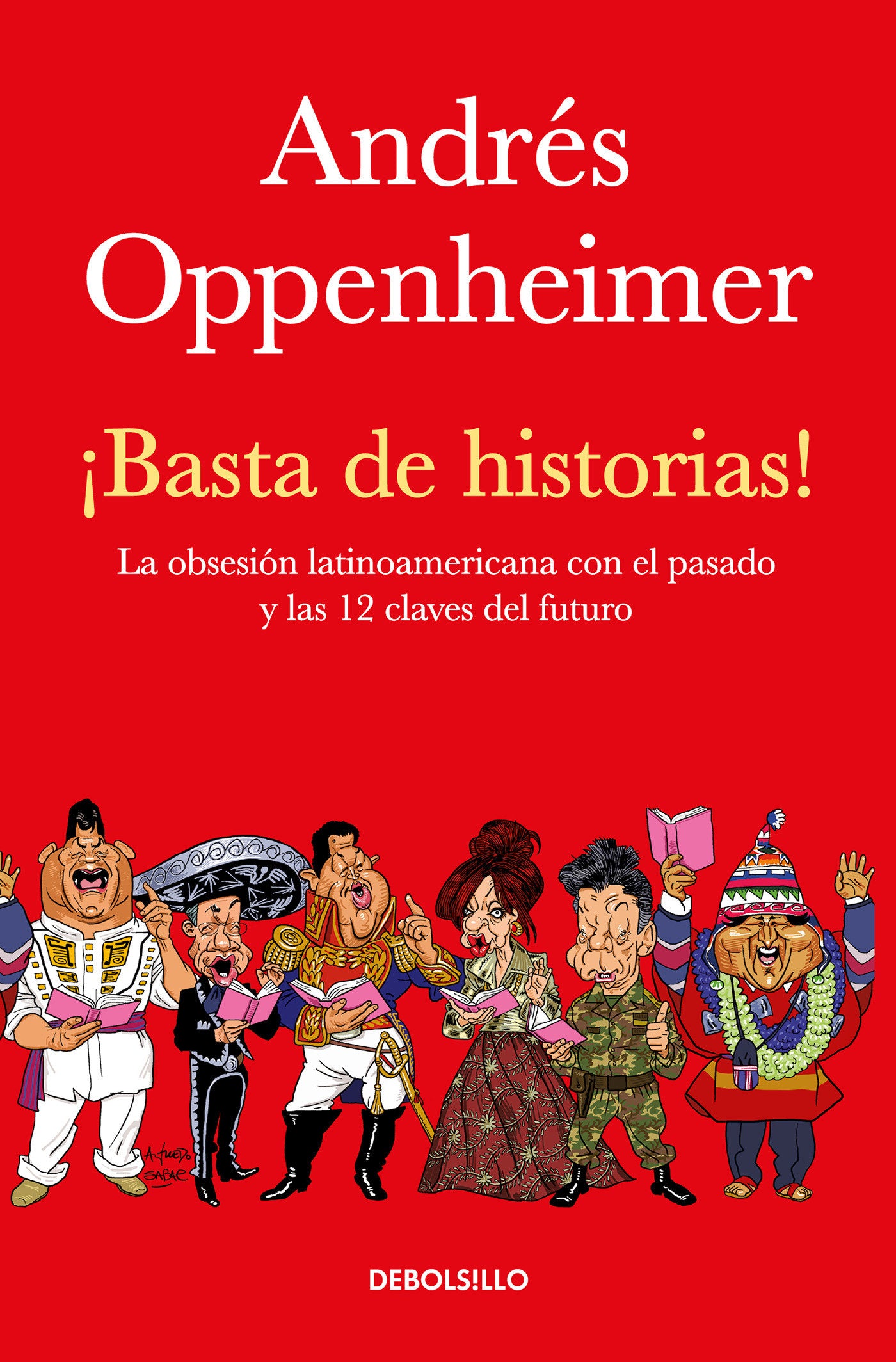 �Basta de historias!: La obsesi�n latinoamericana con el pasado y las 12 claves del futuro / Enough History!